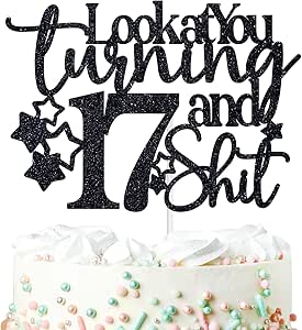Look at You Turning 17 & Sh*t Cake Topper, Hello 17/Cheers to 17 Years ...