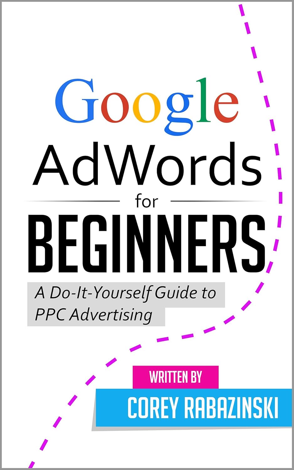 Google AdWords for Beginners A DoItYourself Guide to PPC Advertising