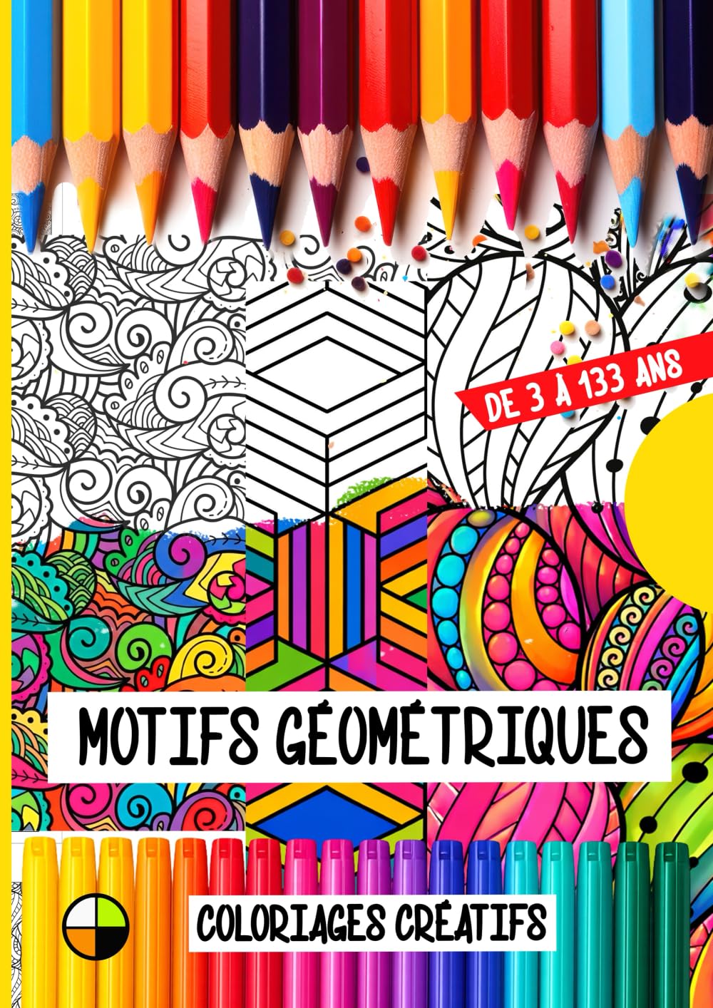 Coloriages créatifs de 3 à 133 ans : MOTIFS GÉOMÉTRIQUES: Voyage relaxant dans l’univers des formes, des spirales et des motifs hypnotiques à colorier, Art-thérapie