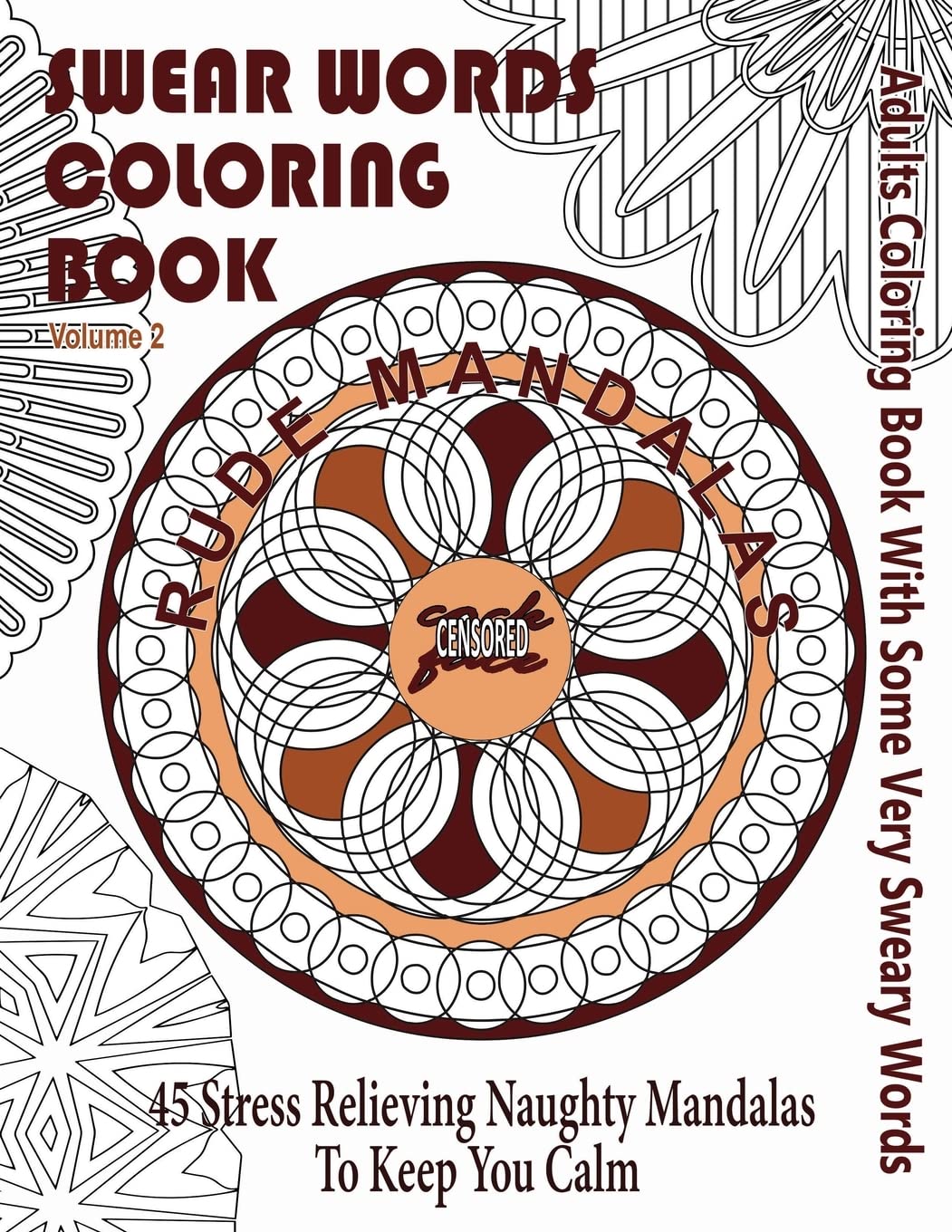 Swear Word Coloring Book: Adults Coloring Book Rude Mandalas With Some Very Sweary Words: 45 Stress Relieving Naughty Mandalas To keep You Calm: Volume 2