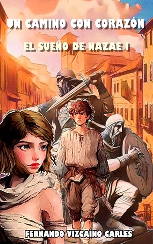UN CAMINO CON CORAZÓN: EL SUEÑO DE NAZAE I (Spanish Edition)