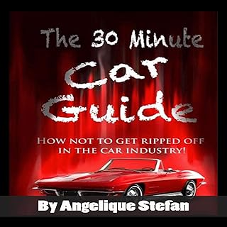 The 30 Minute Car Guide!: How Not to Get Ripped Off in the Car Buying Industry!