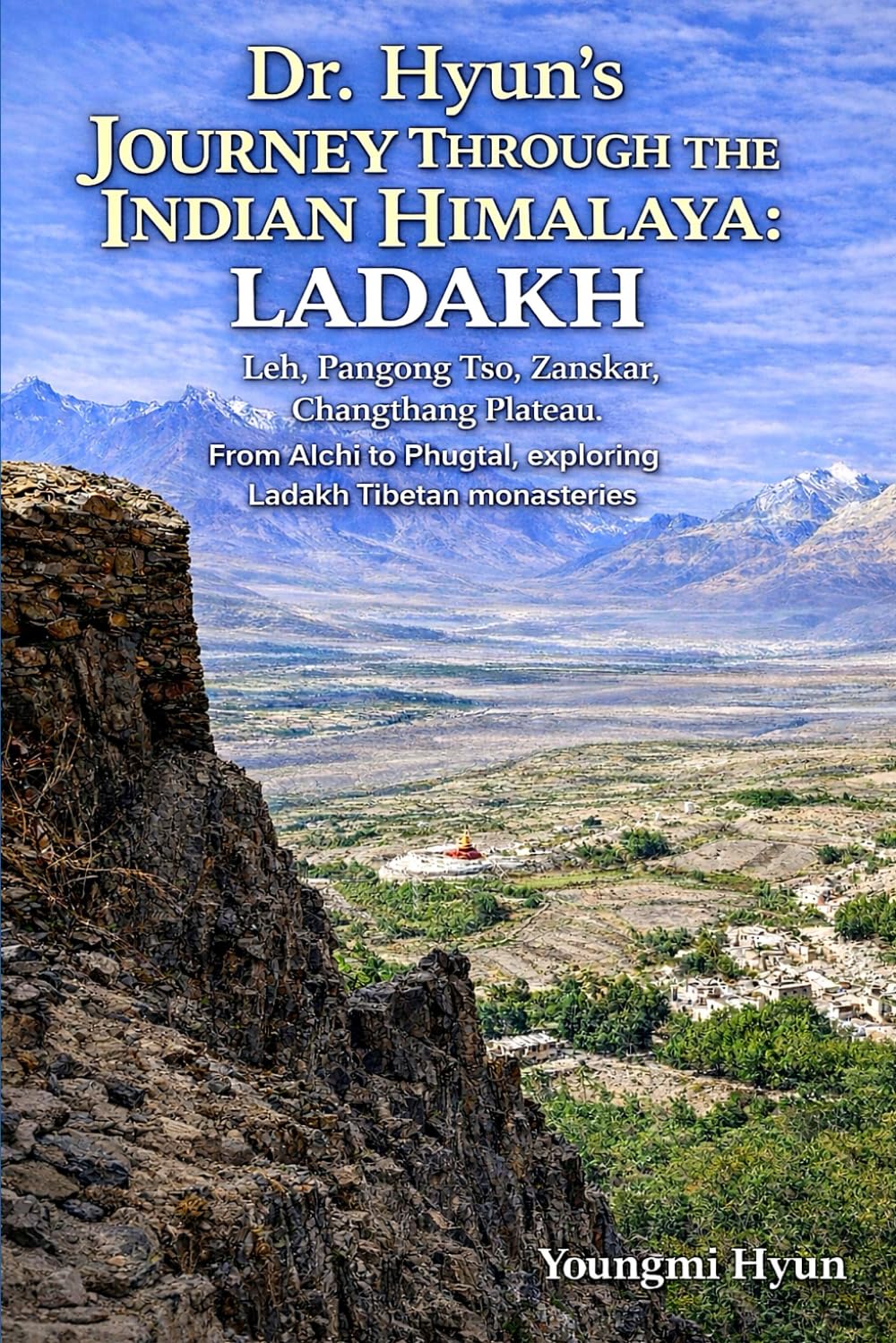 Dr. HYUN'S JOURNEY THROUGH THE INDIAN HIMALAYA: LADAKH : Leh, Pangong Tso, Zanskar, Changthang Plateau, From Alchi to Phugtal, exploring Ladakh Tibetan monasteries