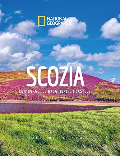 National Geographic - Scozia: Edimburgo, Le Brughiere e i Castelli | Guida Illustrata dei Paesi del Mondo