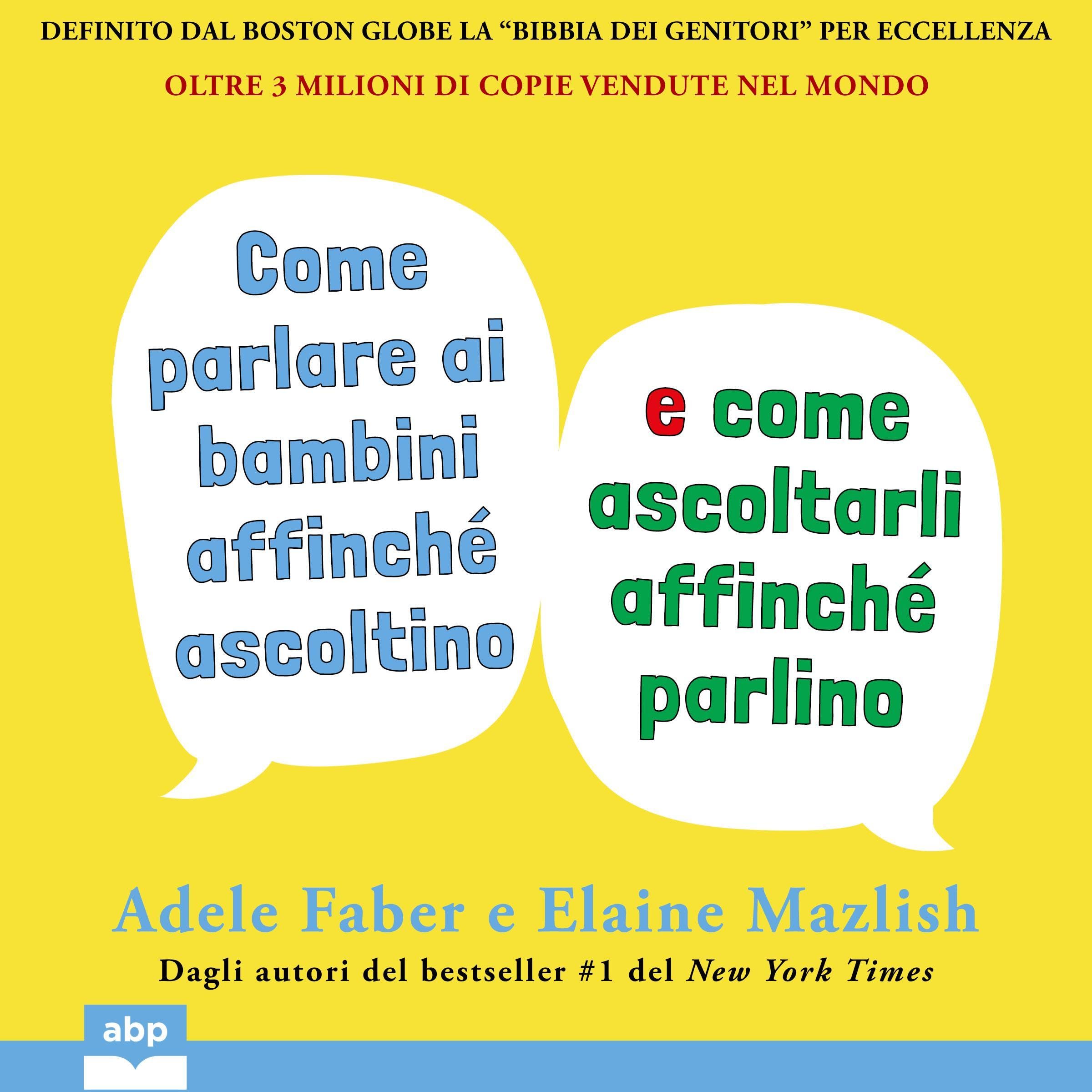 Come parlare ai bambini affinché ascoltino e come ascoltarli affinché parlino