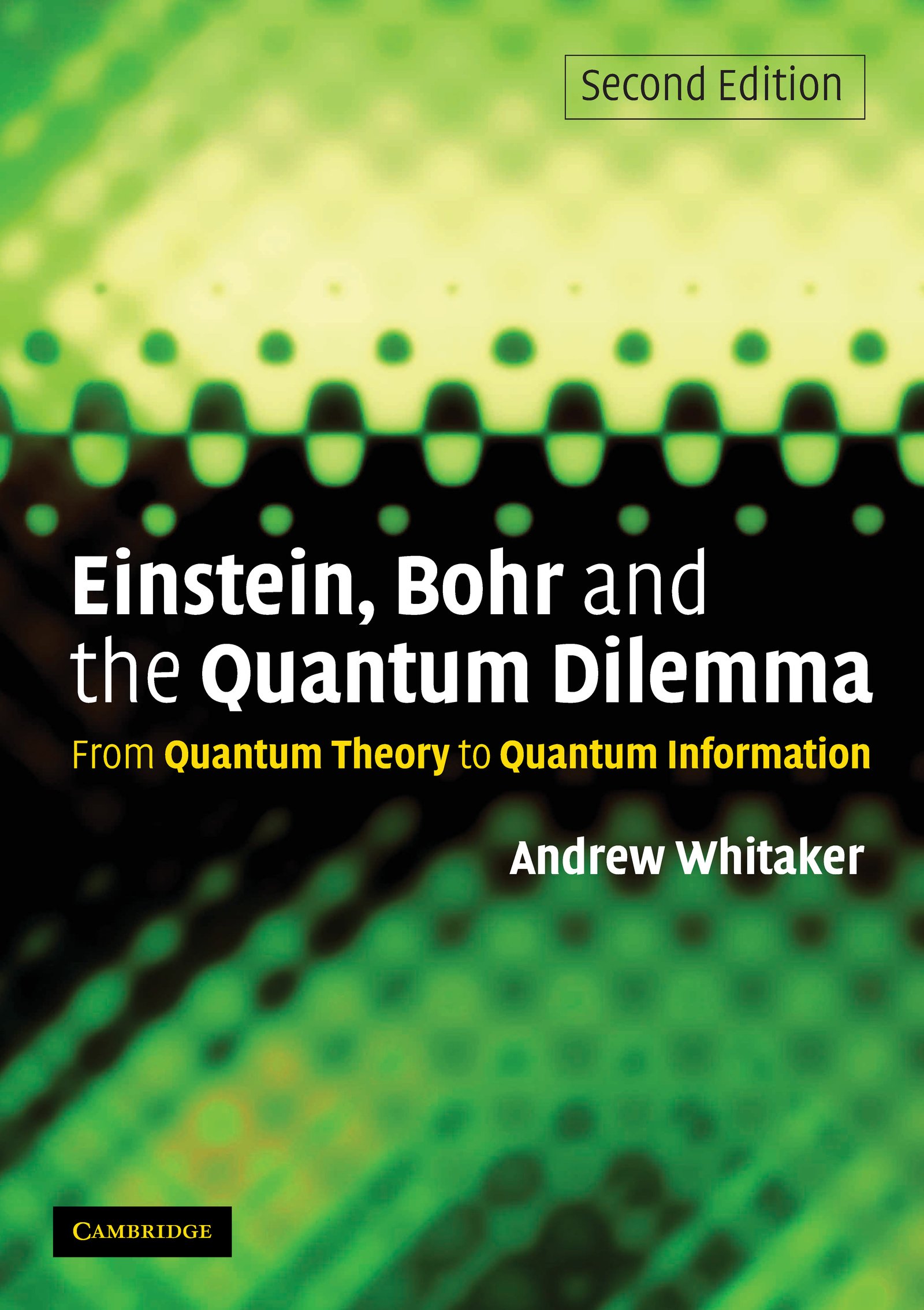 Einstein, Bohr and the Quantum Dilemma: From Quantum Theory to Quantum Information