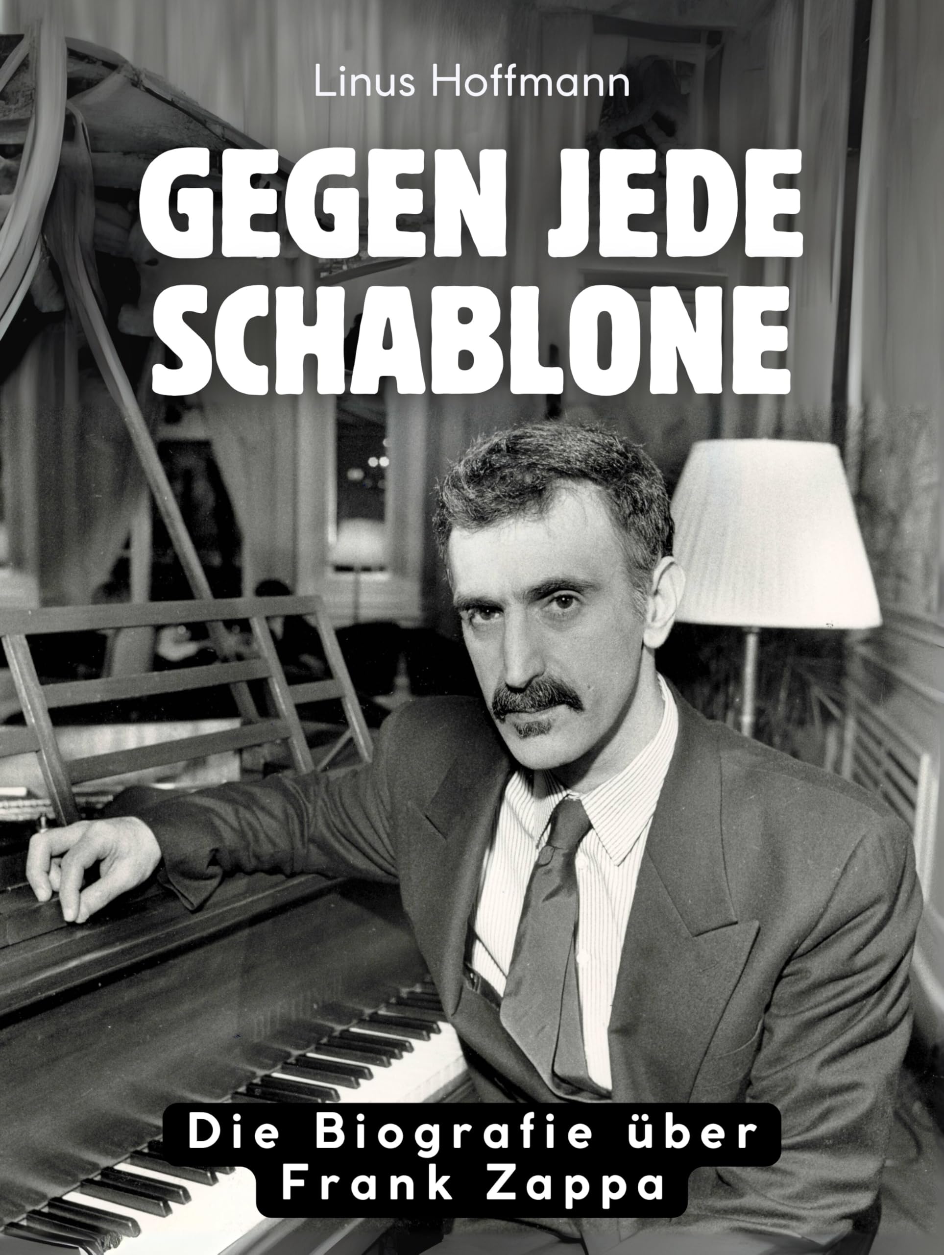 Gegen jede Schablone: Die Biografie über Frank Zappa. Hochwertige Hardcoverausgabe