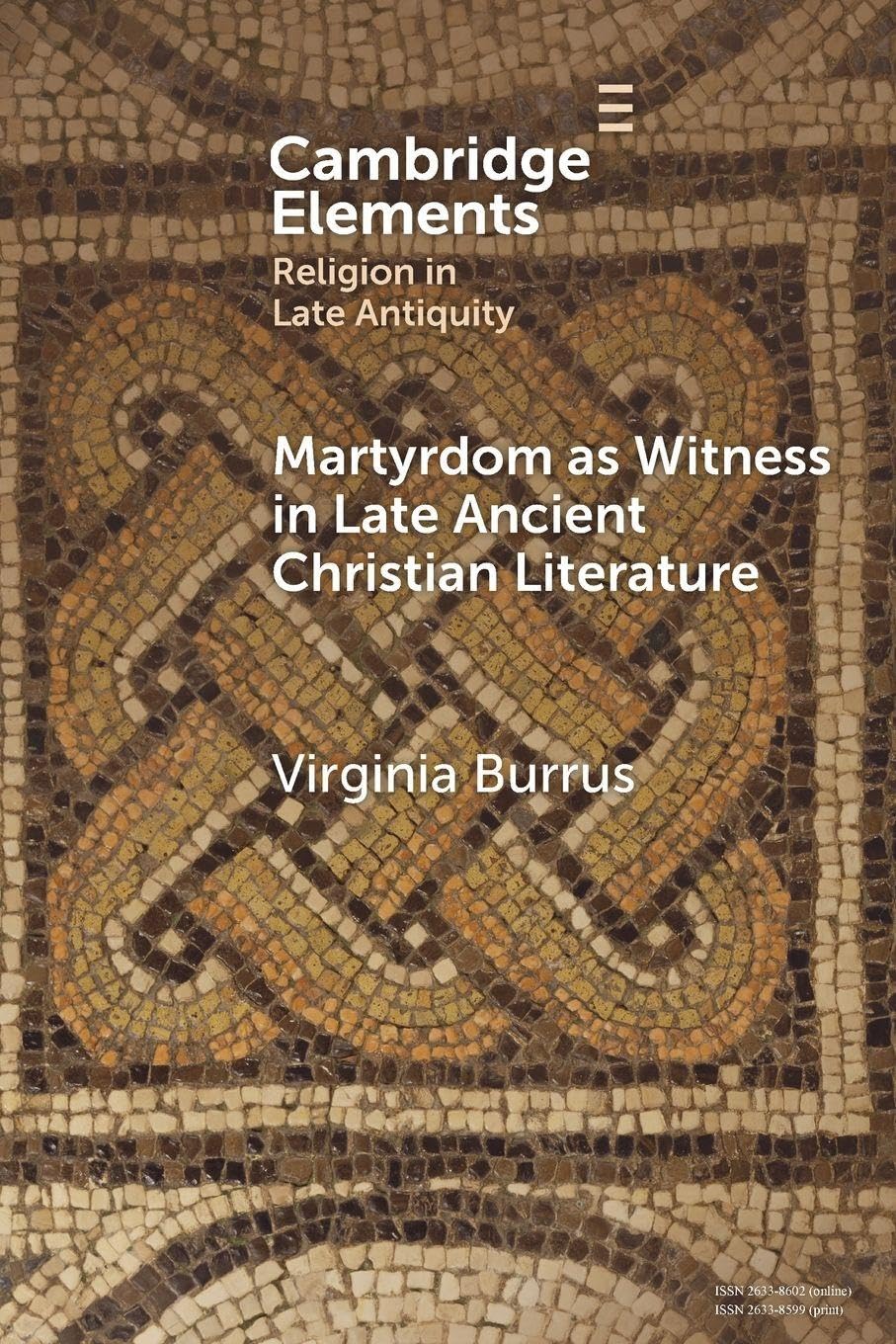 Martyrdom as Witness in Late Ancient Christian Literature (Elements in Religion in Late Antiquity)