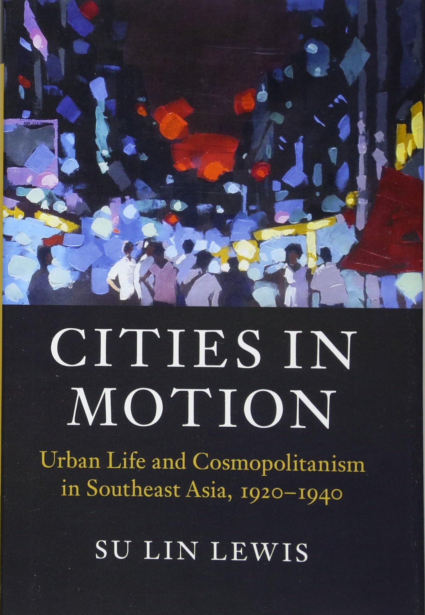Cities in Motion: Urban Life and Cosmopolitanism in Southeast Asia,