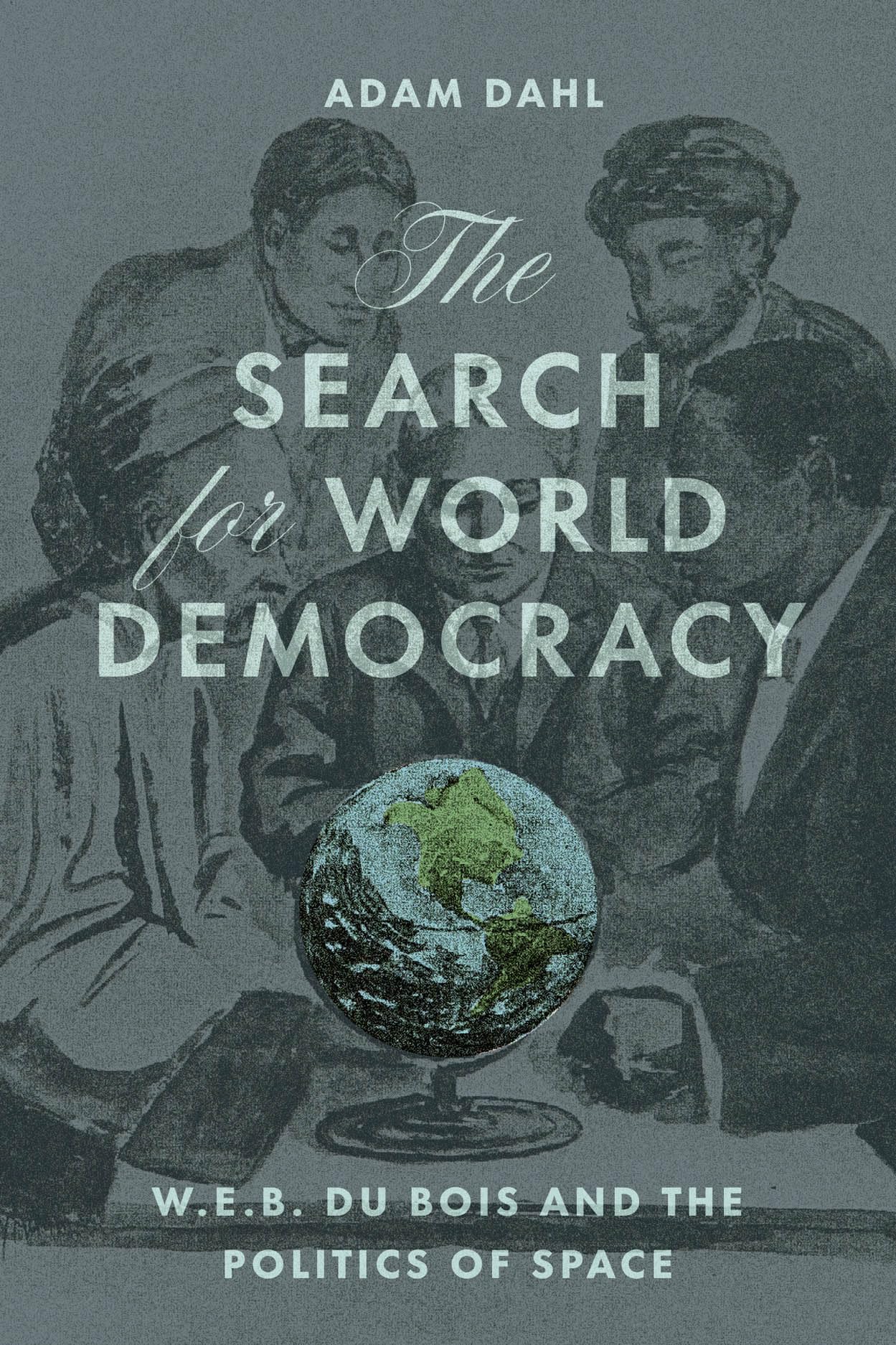 The Search for World Democracy: W. E. B. Du Bois and the Politics of Space