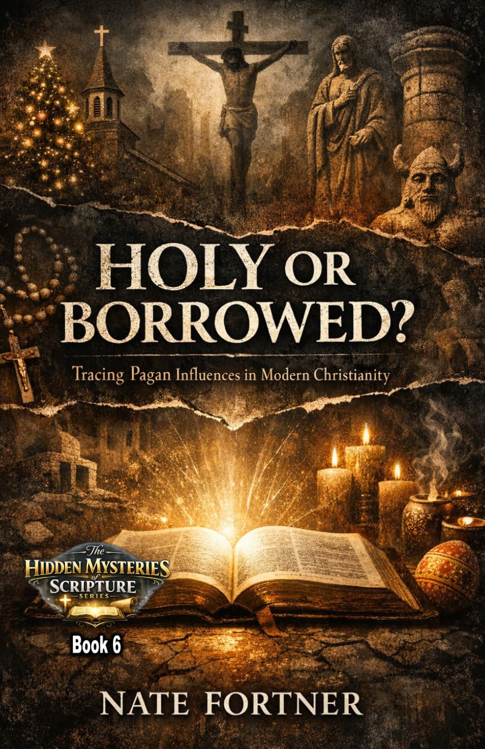 Holy or Borrowed?: Tracing Pagan Influences in Modern Christianity (Hidden Mysteries of Scripture)