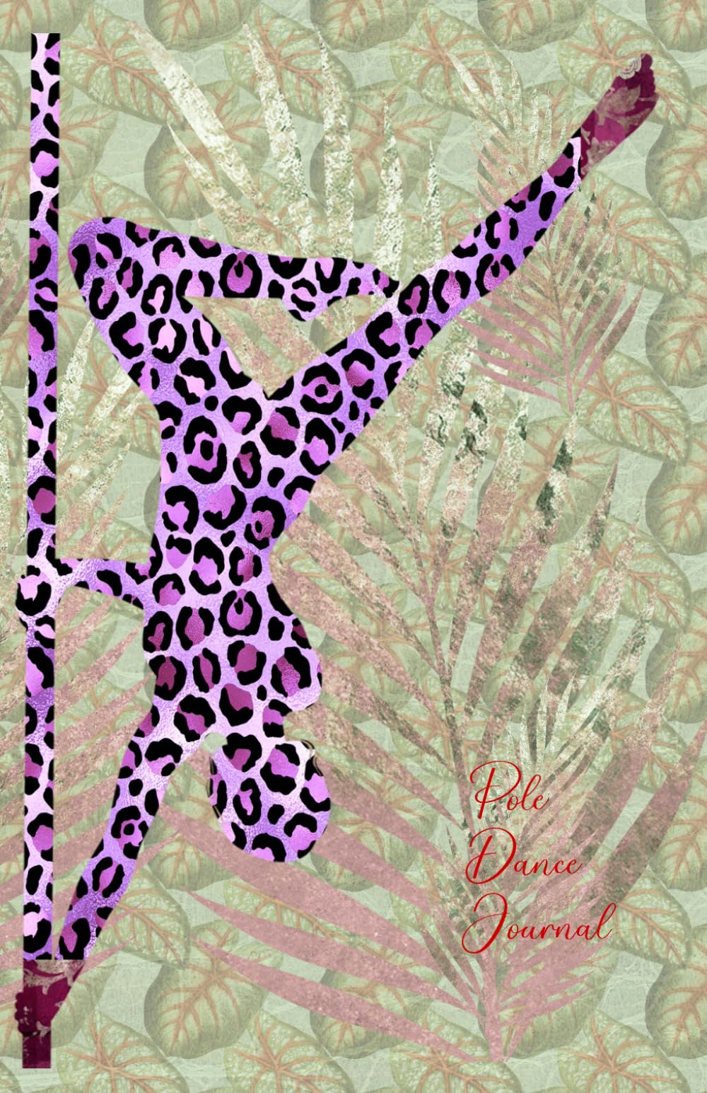 Pole Dance Journal: Pole Dancing Planner, Notebook, Fitness and Training Diary For Dancers (Joy, Inspiration & Delight)