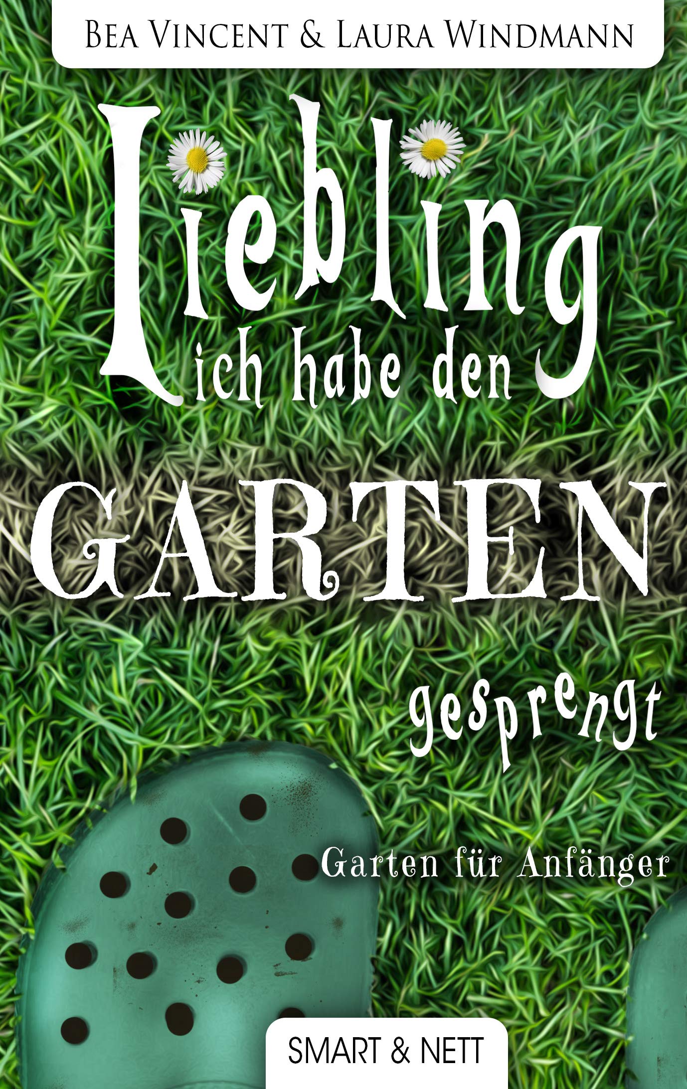 Liebling, ich habe den Garten gesprengt!: Garten für Anfänger