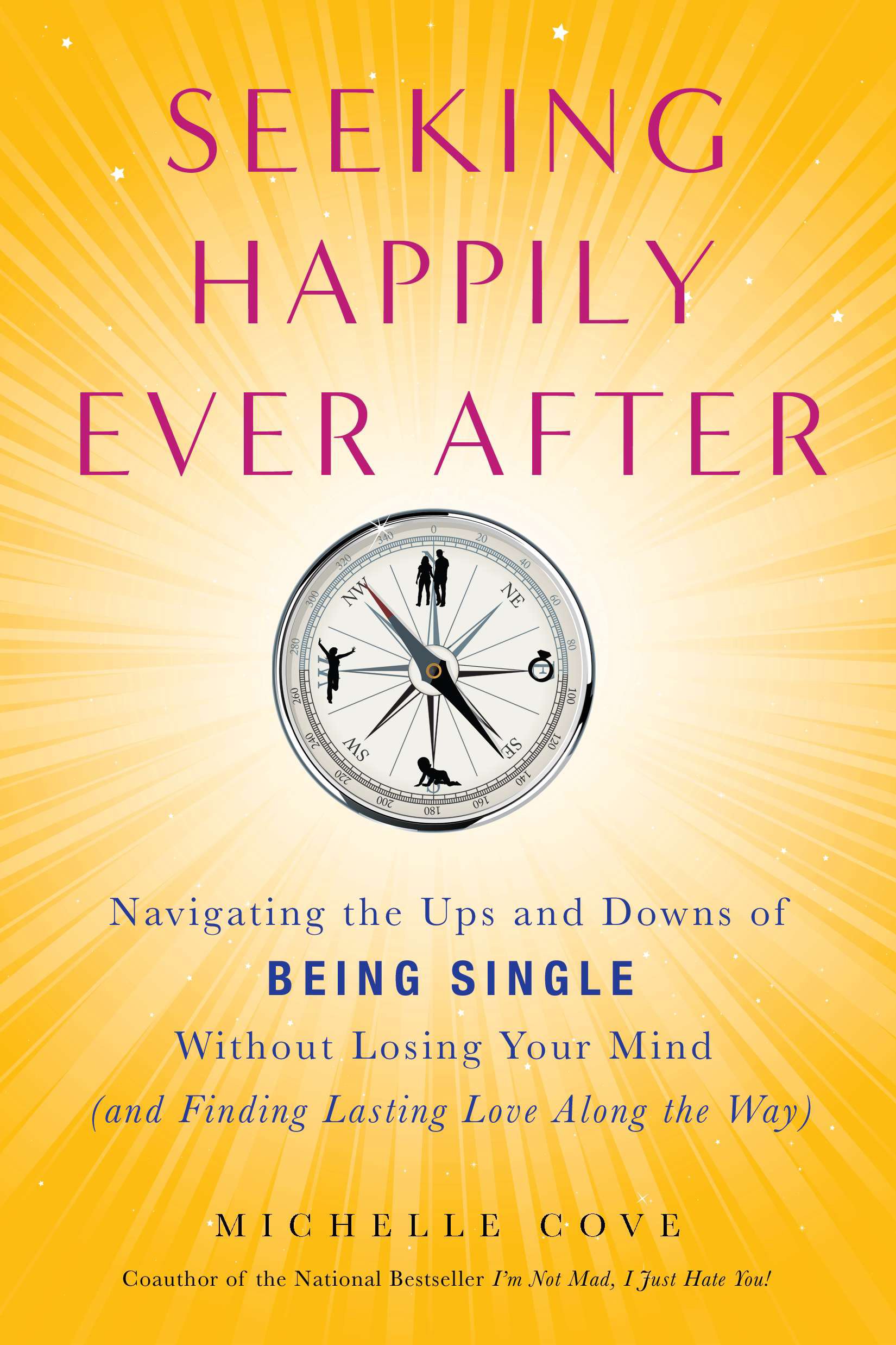 Seeking Happily Ever After: Navigating the Ups and Downs of Being Single Without Losing Your Mind(and Finding Lasting Love Along the Way): Navigating the ... Finding Lasting Love Along the Way)