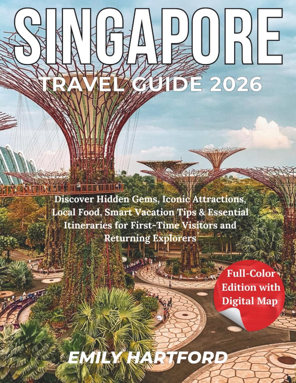 SINGAPORE TRAVEL GUIDE 2026: Discover Hidden Gems, Iconic Attractions, Local Food, Smart Vacation Tips & Essential Itineraries for First-Time Visitors and Returning Explorers
