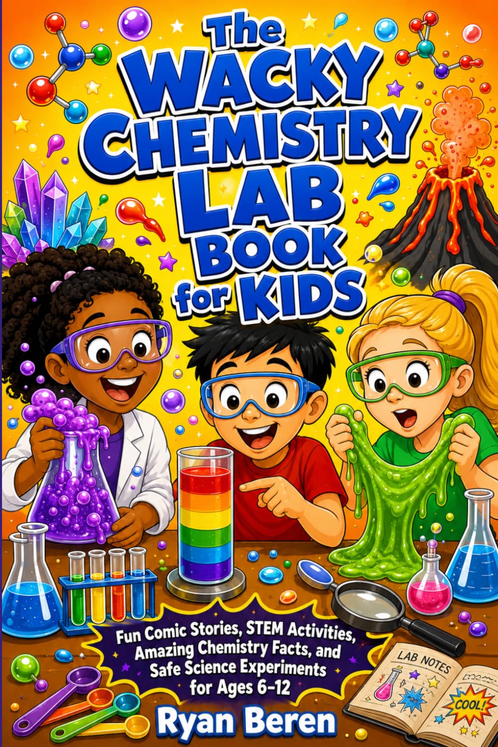 The Wacky Chemistry Lab Book for Kids: An Interactive Chemistry Adventure with Fun Comic Stories, STEM Activities, Amazing Facts, and Safe Science Experiments for Children Ages 6-12