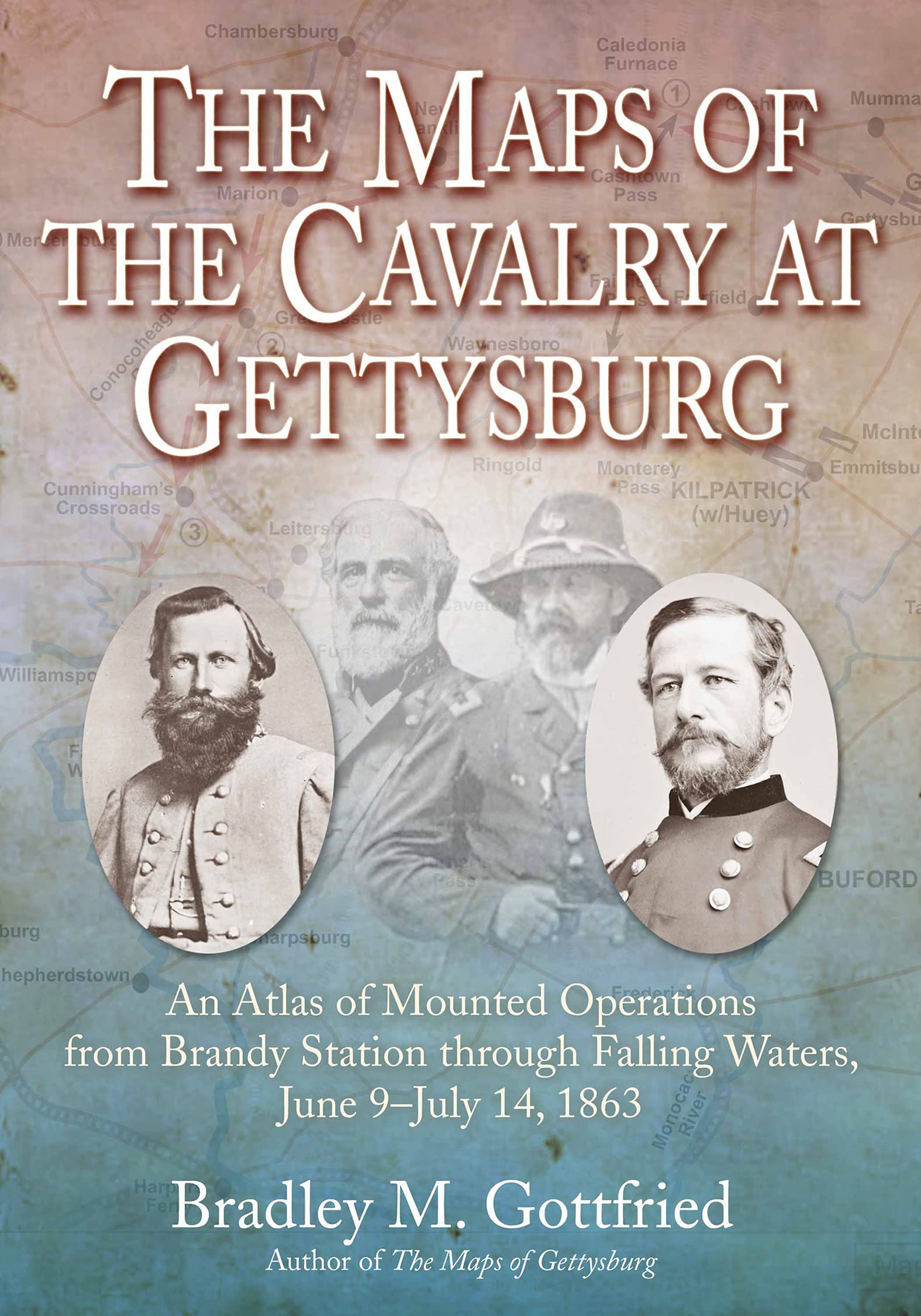 The Maps of the Cavalry at Gettysburg: An Atlas of Mounted Operations from Brandy Station through Falling Waters, June 9–July 14, 1863 (Savas Beatie Military Atlas)