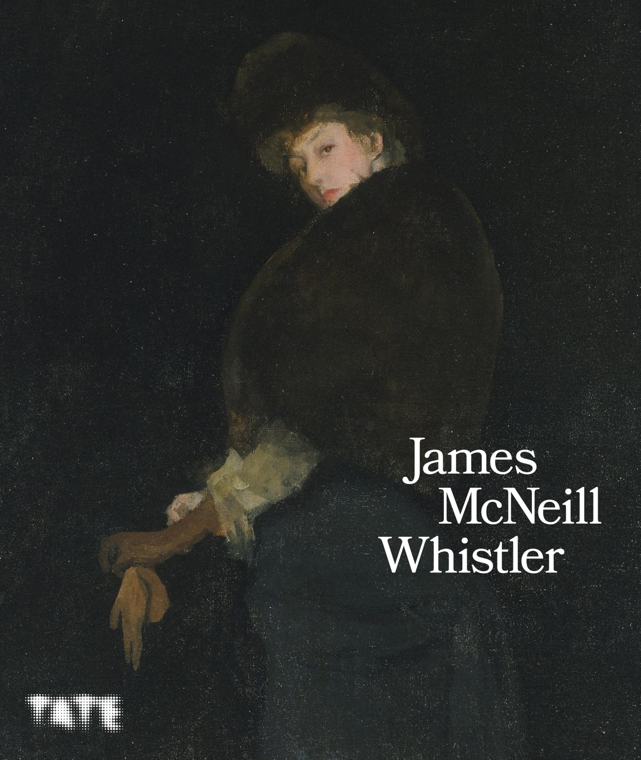 James McNeill Whistler: the official catalogue of the Tate Britain exhibition