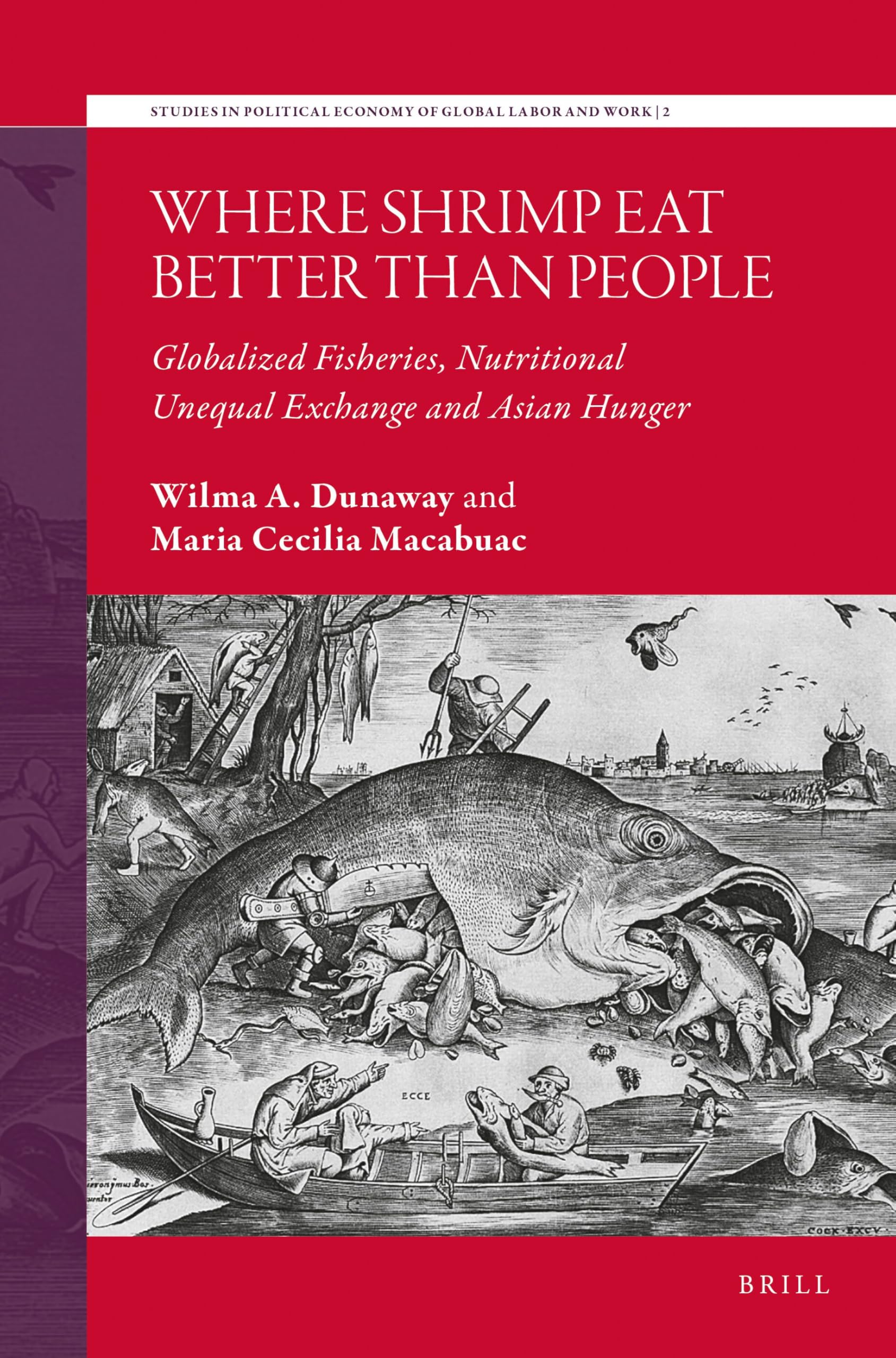 Where Shrimp Eat Better than People: Globalized Fisheries, Nutritional Unequal Exchange and Asian Hunger: 2 (Studies in Political Economy of Global Labor and Work, 2)