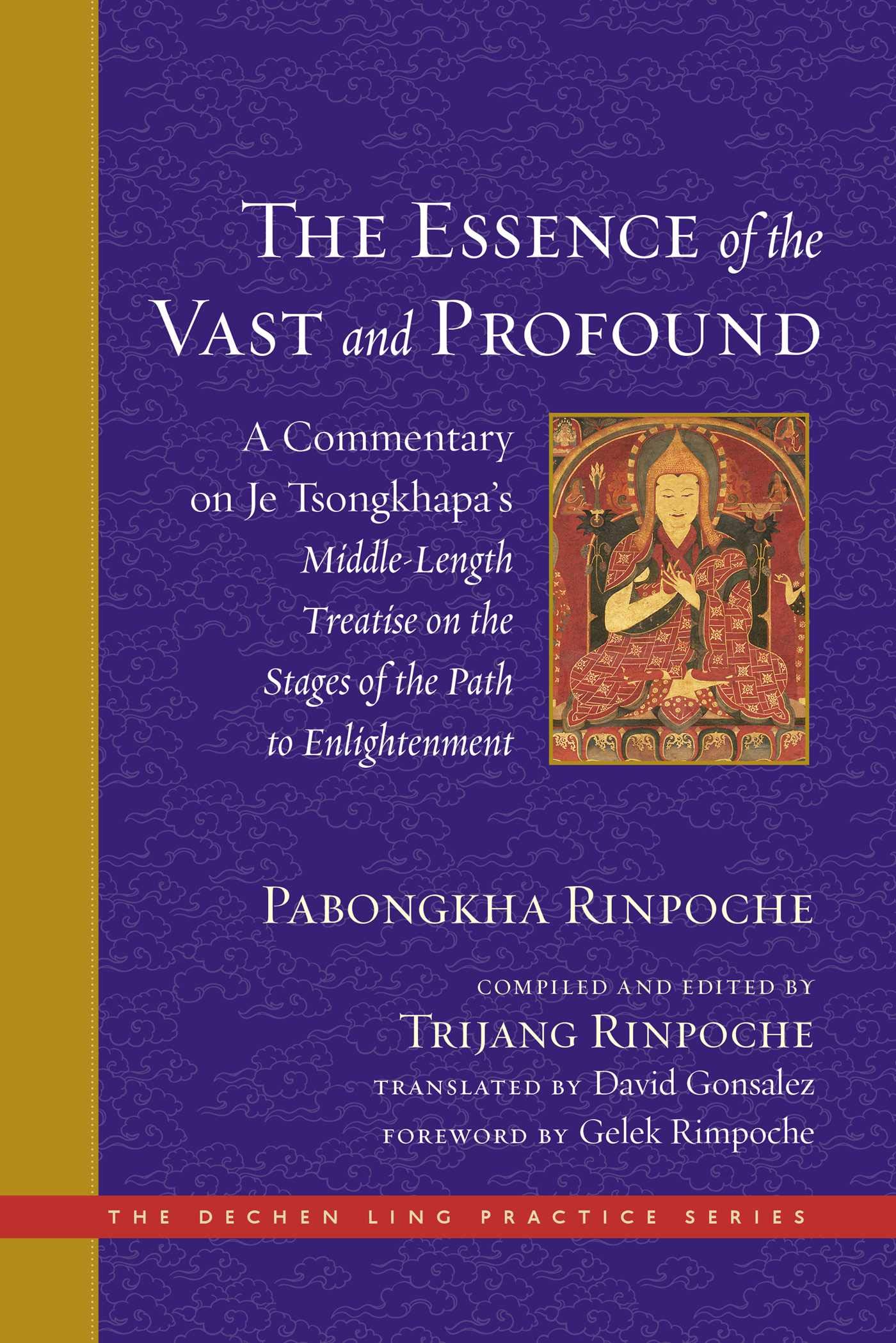 The Essence of the Vast and Profound: A Commentary on Je Tsongkhapa's Middle-Length Treatise on the Stages of the Path to Enlightenment (The Dechen Ling Practice Series) (English Edition)