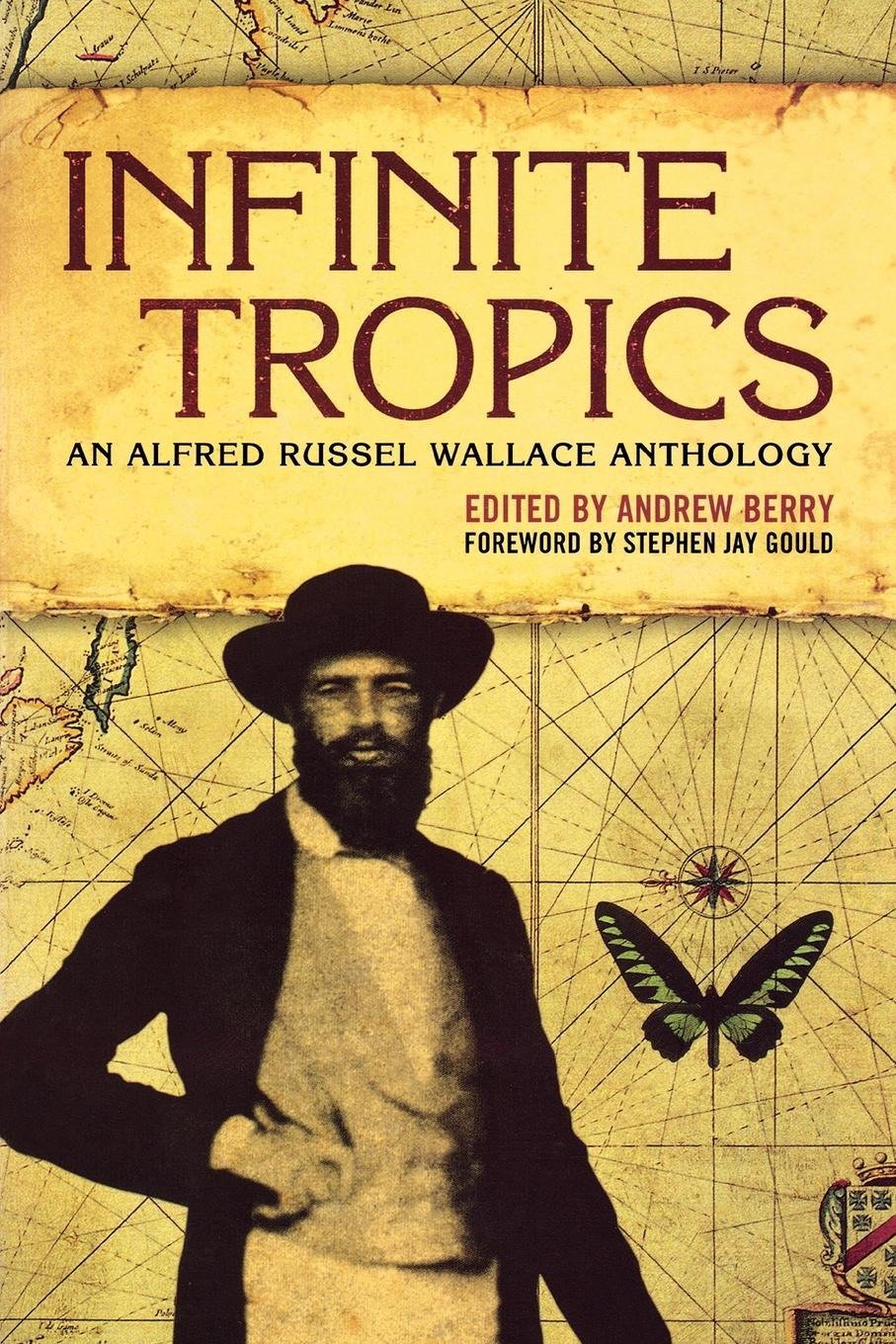 Infinite Tropics An Alfred Russel Wallace Anthology Wallace Alfred Russel Gould Stephen Jay Berry Andrew Books Amazon Ca