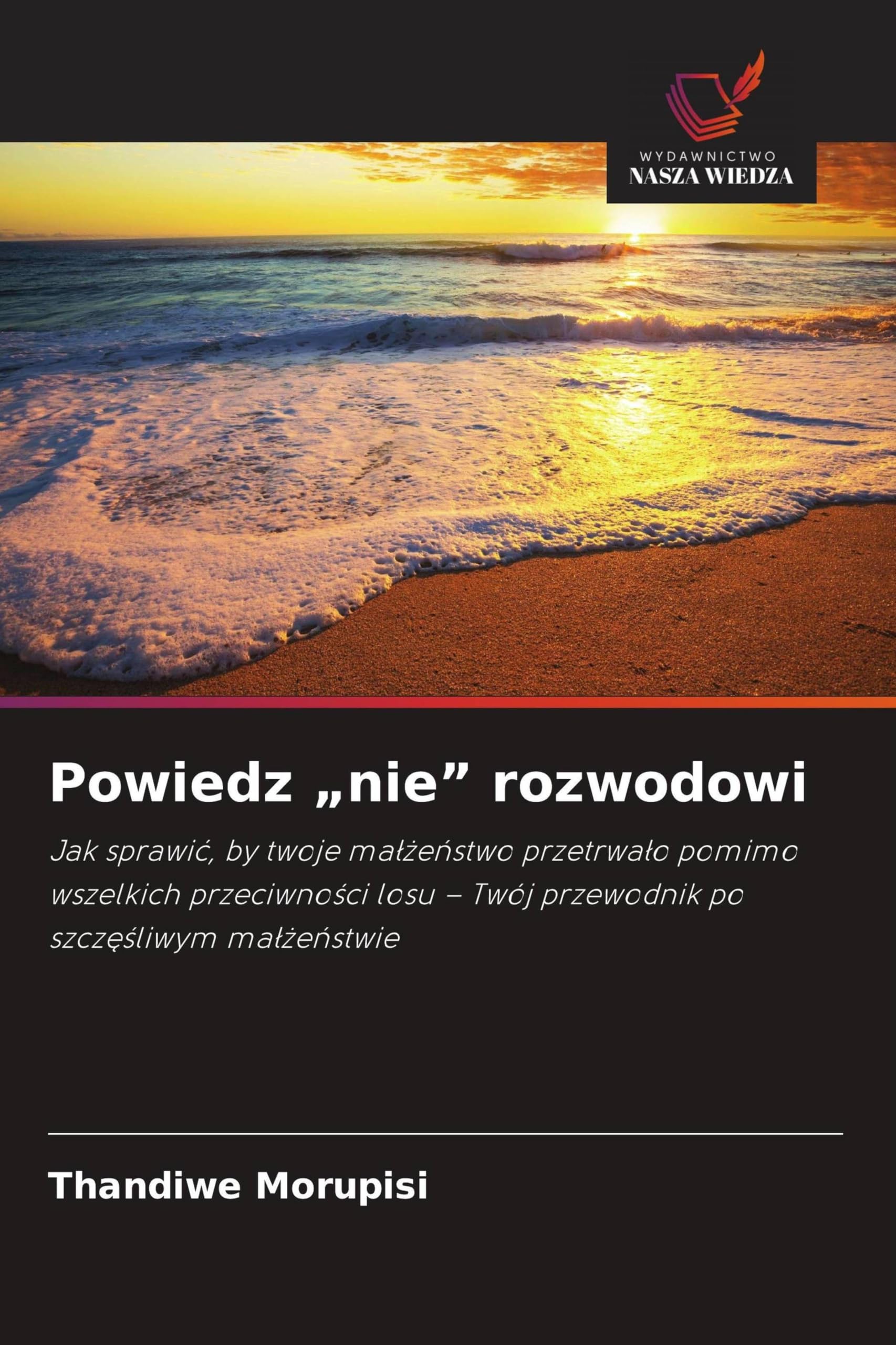 Powiedz "nie" rozwodowi: Jak sprawi¿, by twoje ma¿¿e¿stwo przetrwa¿o pomimo wszelkich przeciwno¿ci losu - Twój przewodnik po szcz¿¿liwym ma¿¿e¿stwie