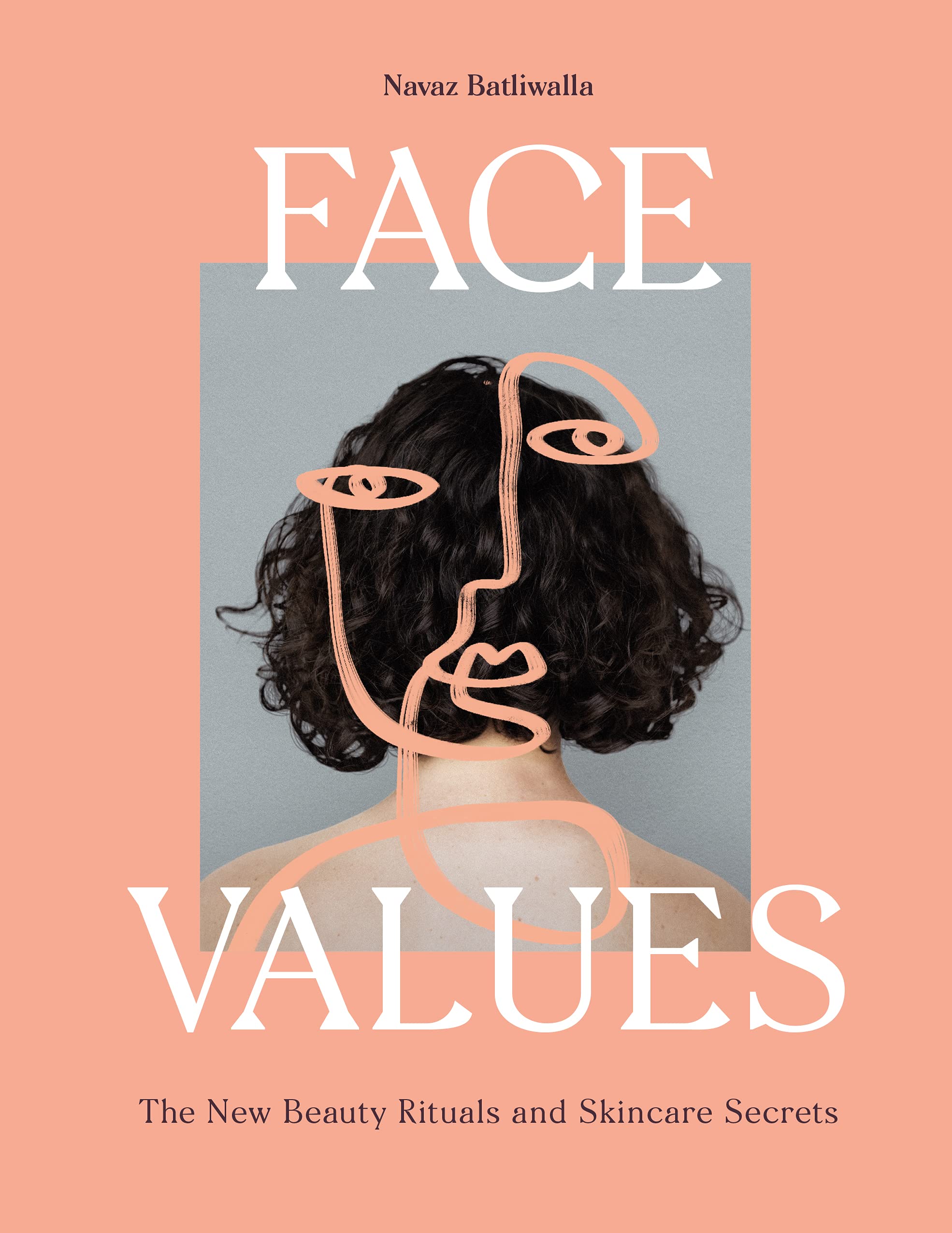 Laurence King Face Values: Beauty Rituals and Skincare Secrets
