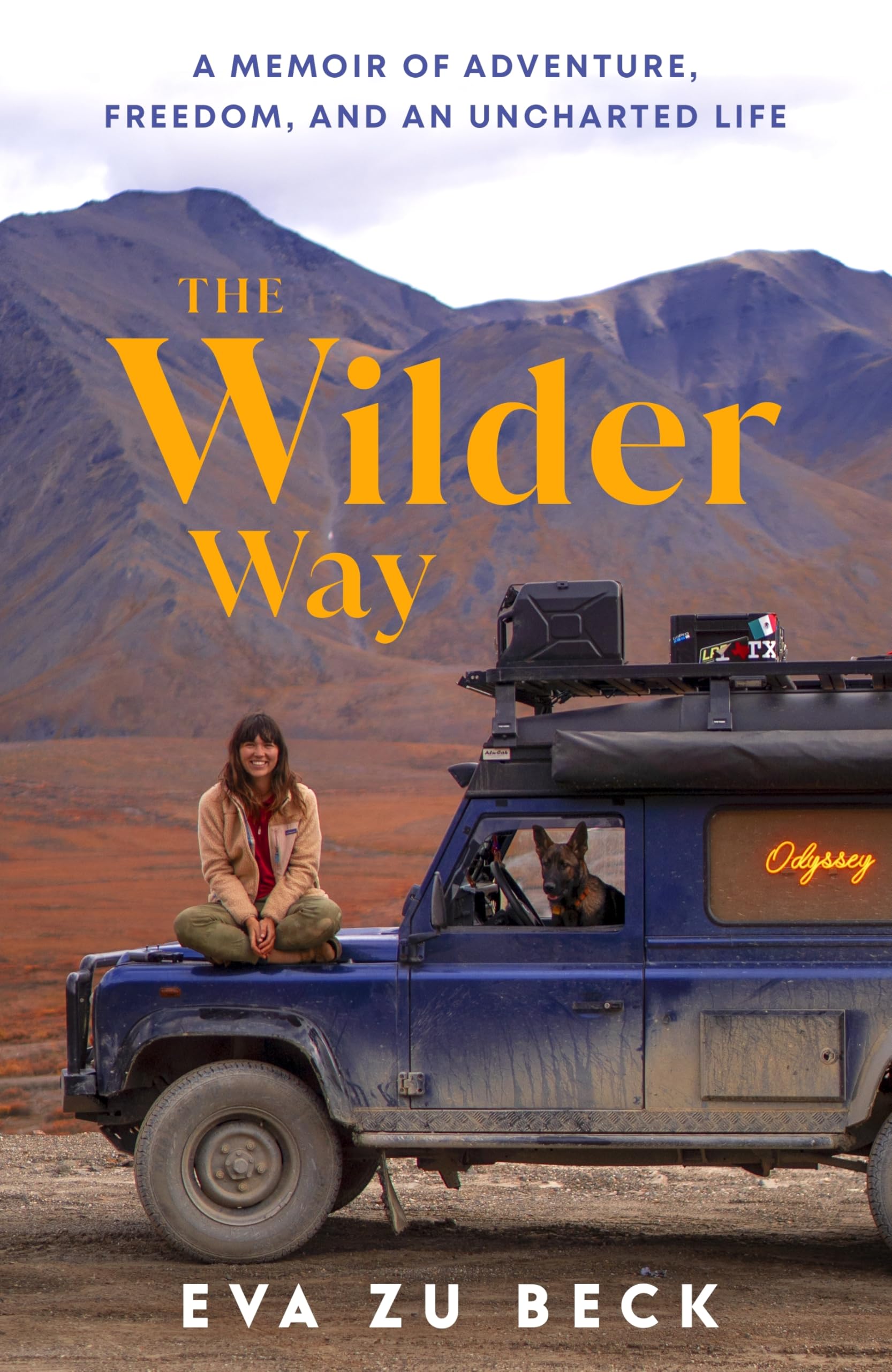 The Wilder Way: The Inspiring Travel Memoir of Adventure  Freedom and an Uncharted Life