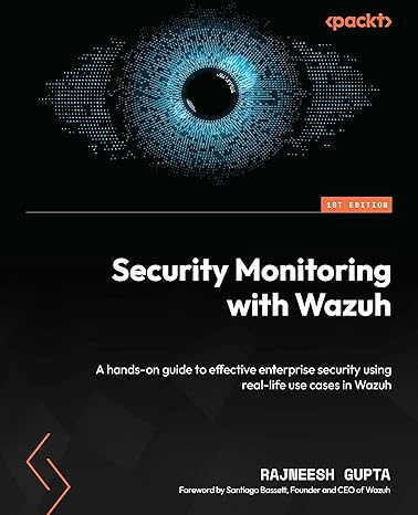 Security Monitoring with Wazuh: A hands-on guide to effective enterprise security using real-life use cases in Wazuh-Wow! eBook