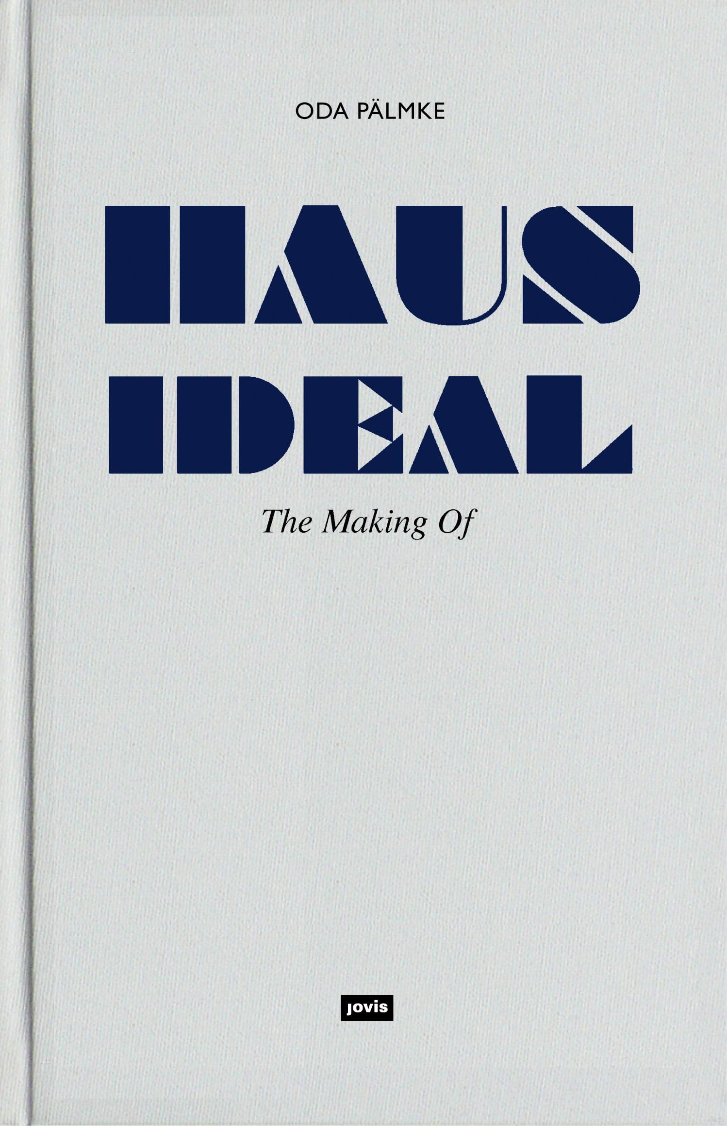 Haus Ideal–The Making of: Von der Idee zur Idee. Bemerkungen zur Entwurfslehre