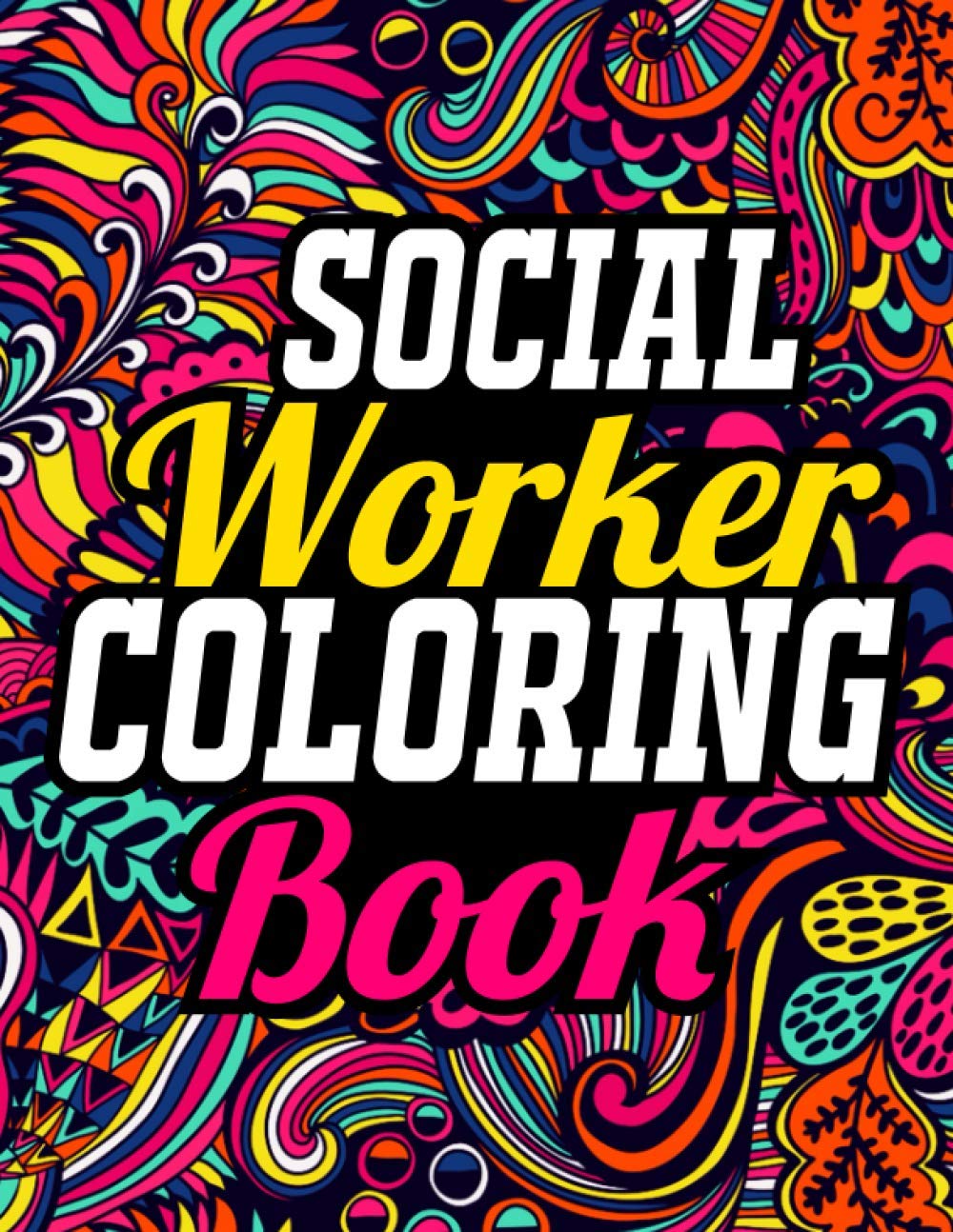 Social Worker Coloring Book: A Fun & Relaxing Coloring Book with Funny Social Worker Saying in Intricate Mandala Pattern, How Social Worker Swear Coloring Book