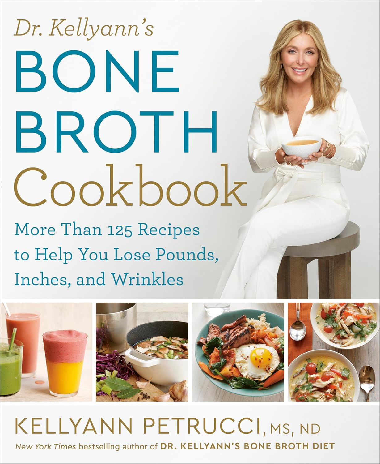 Dr. Kellyann's Bone Broth Cookbook 125 Recipes to Help You Lose Pounds