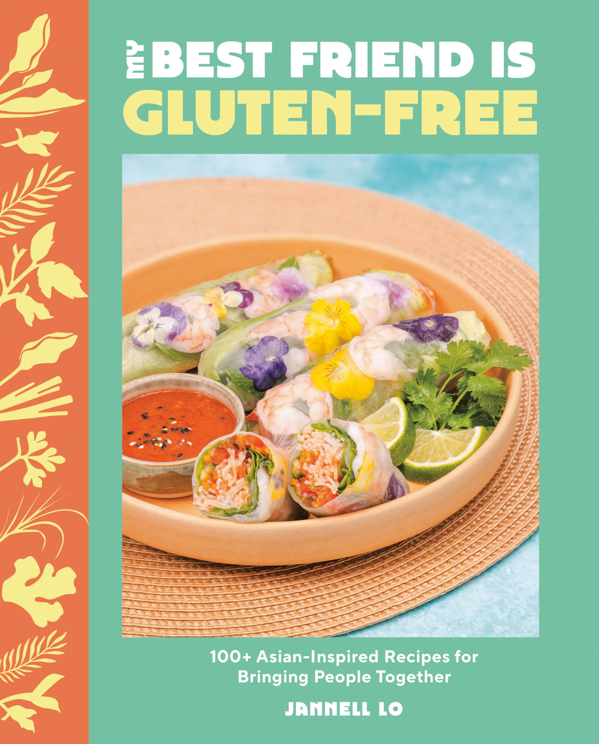 My Best Friend Is Gluten-free : 100+ Asian-inspired Recipes for Bringing People Together