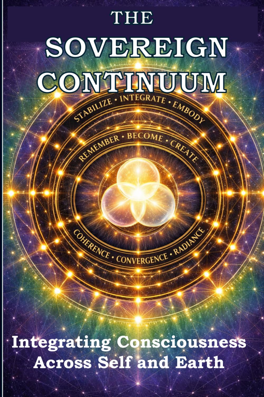 THE SOVEREIGN CONTINUUM: Integrating Consciousness Across Self and Earth