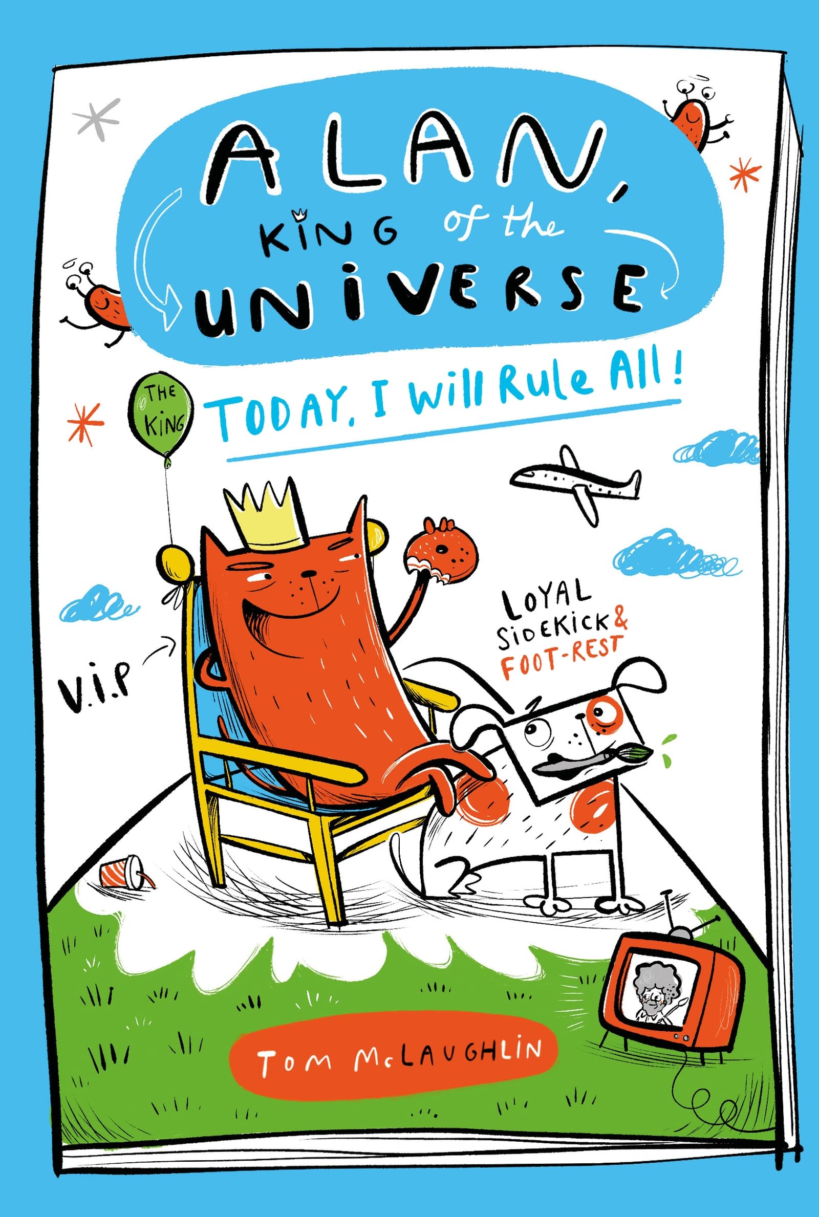 Alan, King of the Universe: Today, I Will Rule All!: Book 2