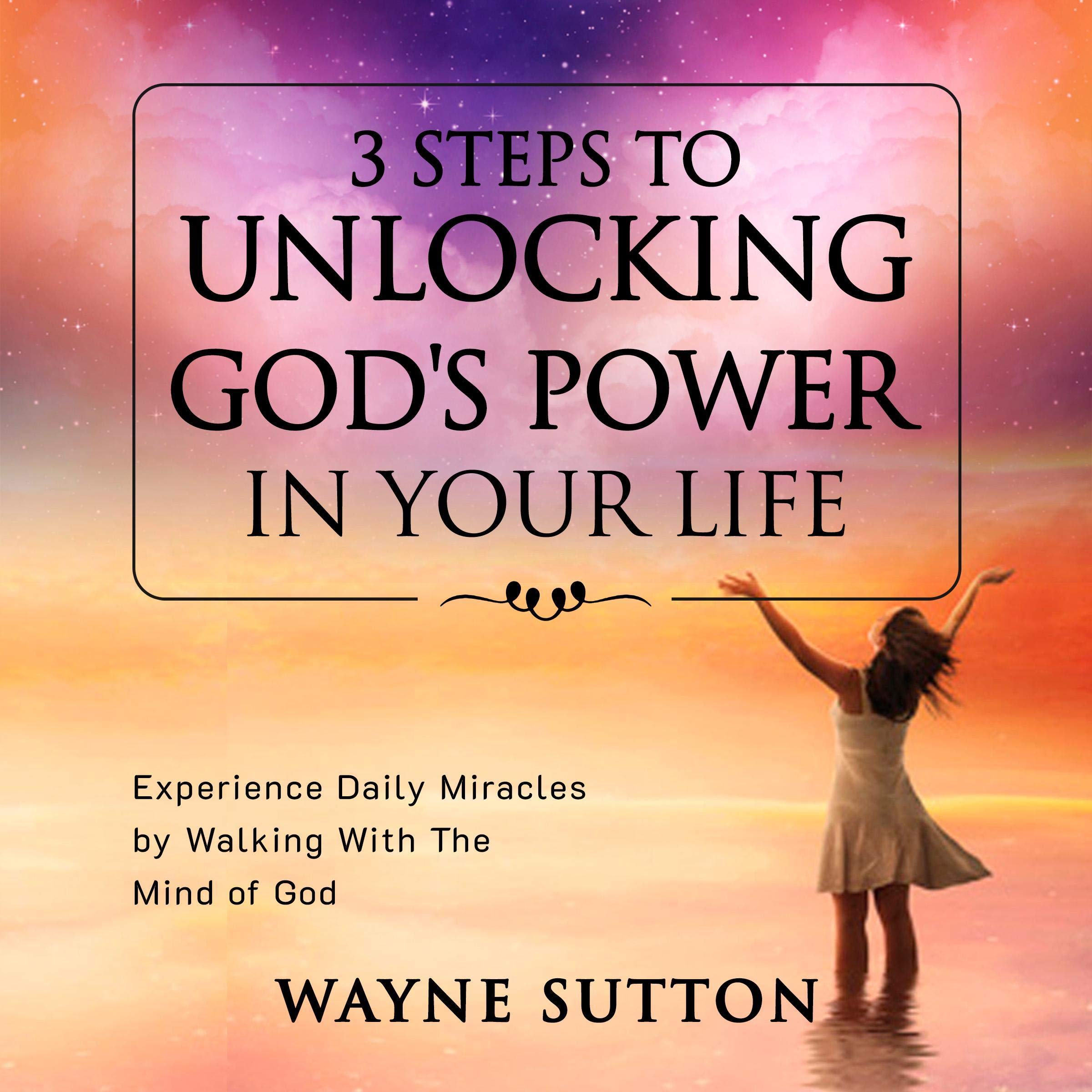 3 Steps to Unlocking God's Power in Your Life