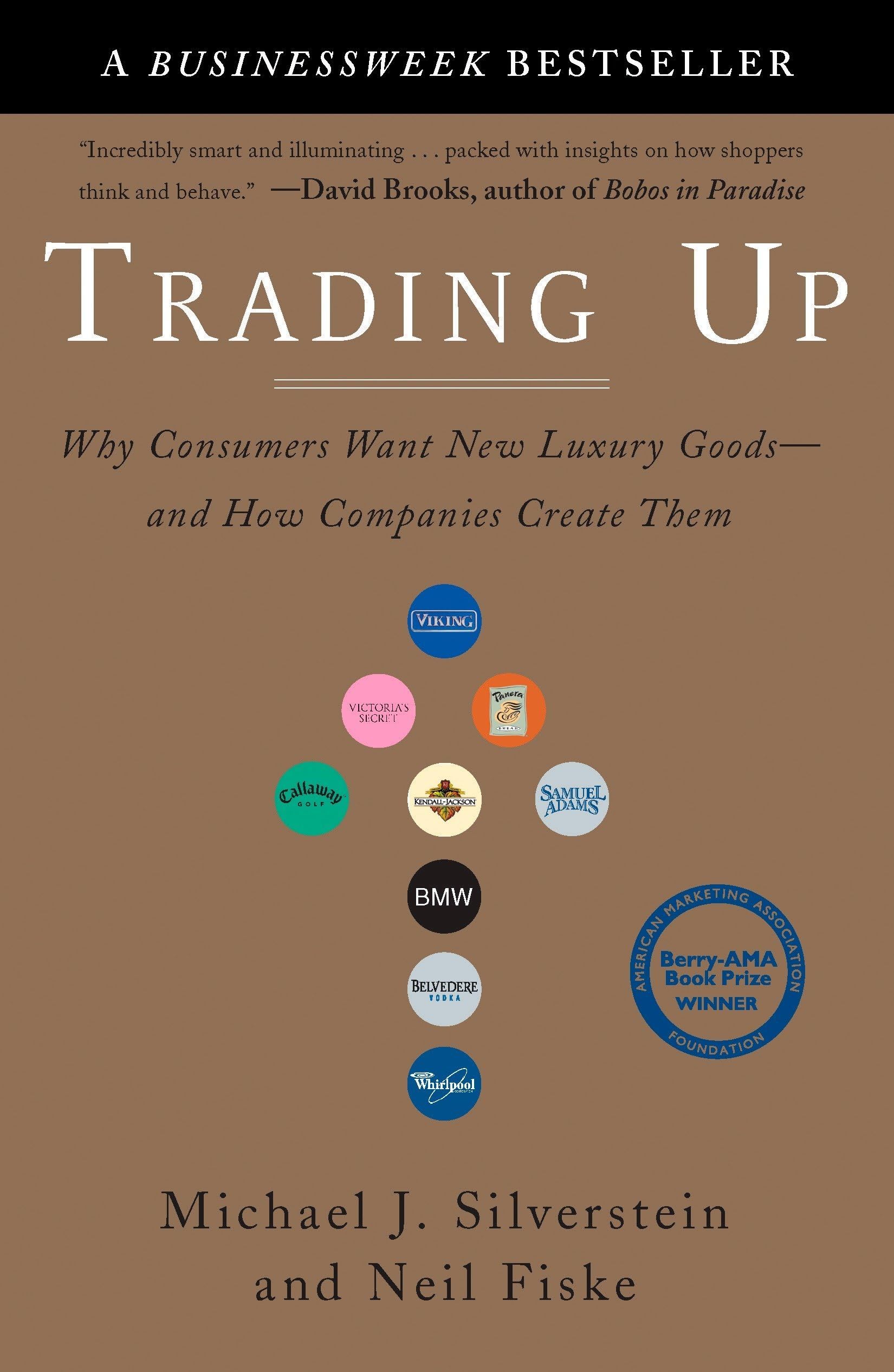 Trading Up: Why Consumers Want New Luxury Goods--And How Companies Create Them