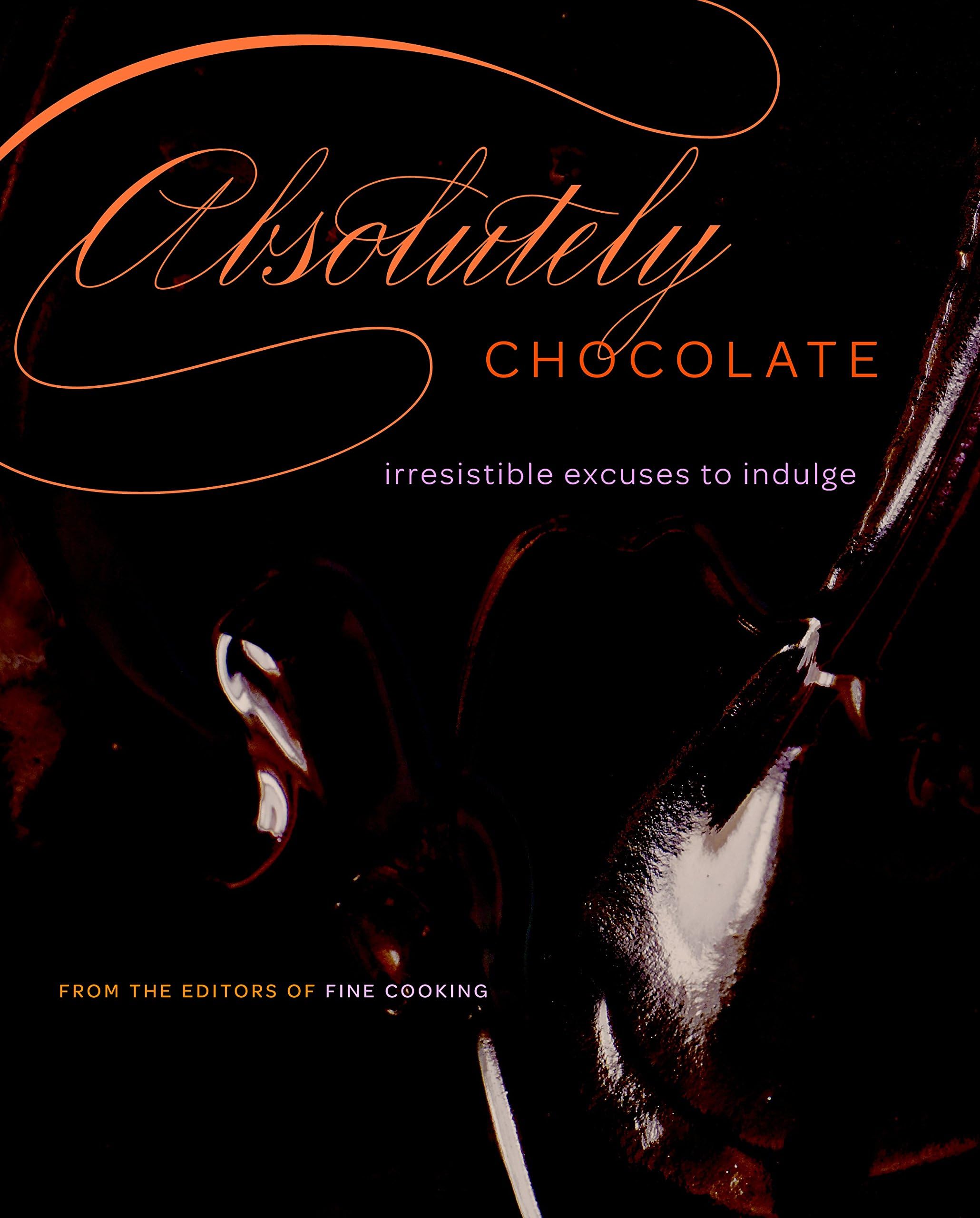 Absolutely Chocolate: Irresistible Excuses to Indulge