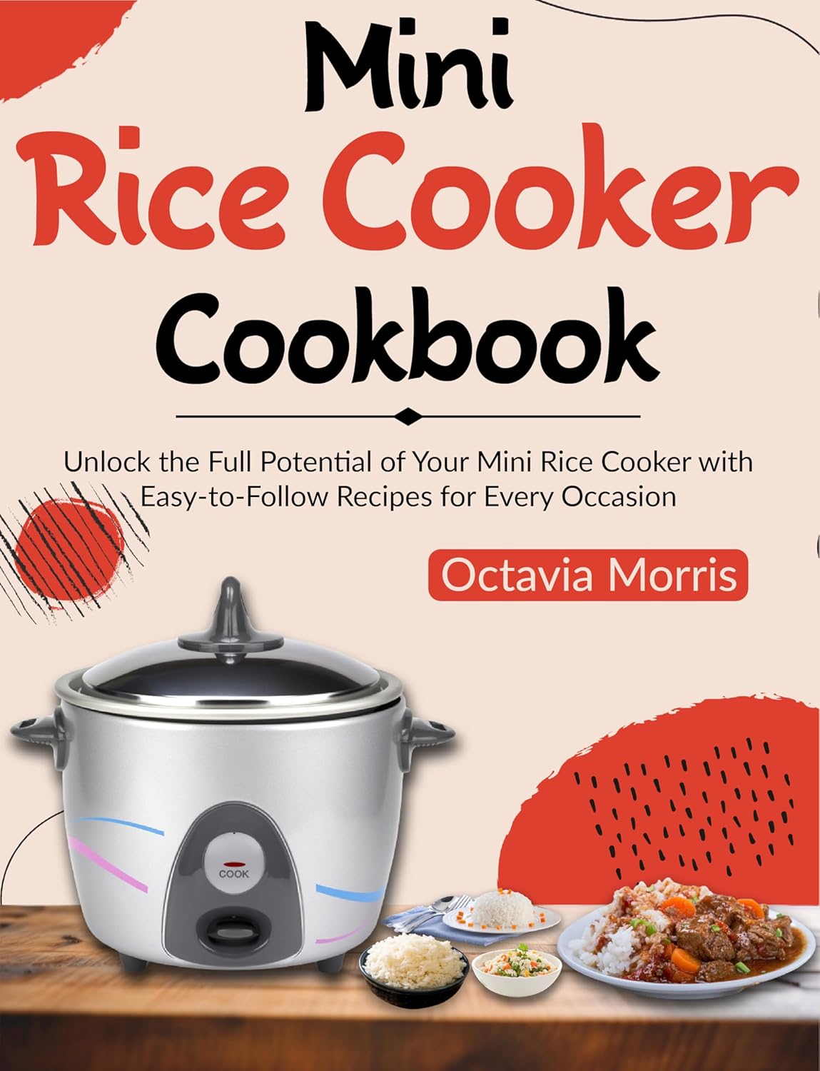 Mini Rice Cooker Cookbook Unlock the Full Potential of Your Mini Rice Cooker with