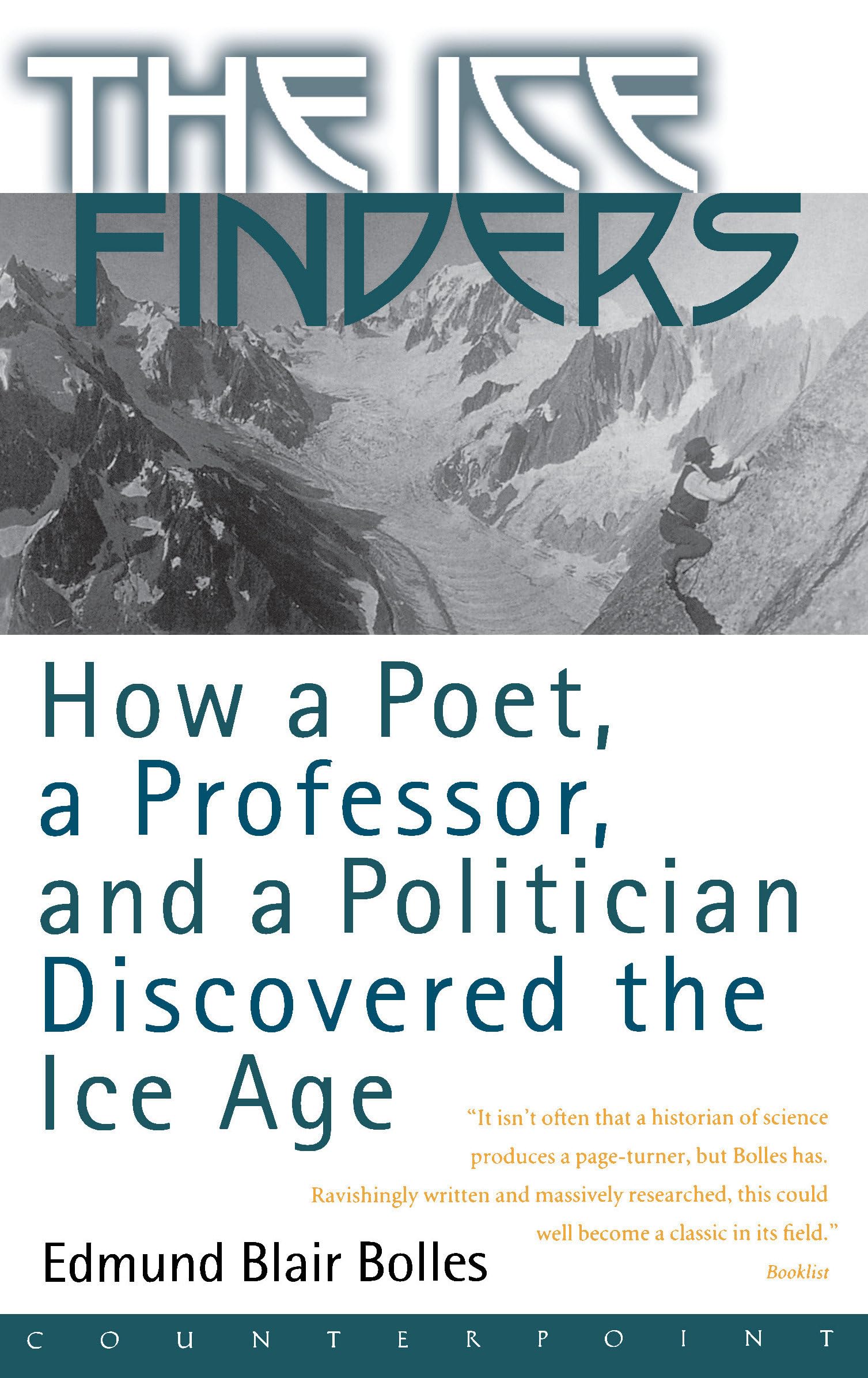 The Ice Finders: How a Poet, a Professor, and a Politician Discovered the Ice Age