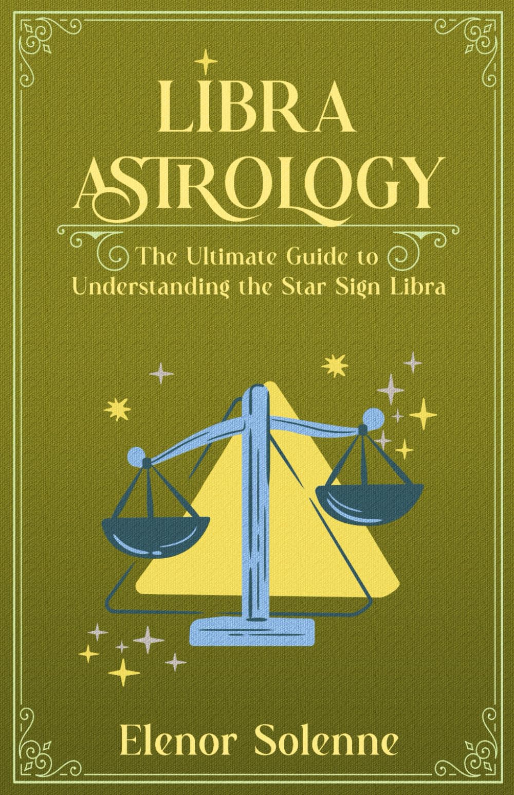 LIBRA ASTROLOGY: The Ultimate Guide to Understanding the Star Sign Libra (The Zodiac Chronicles)