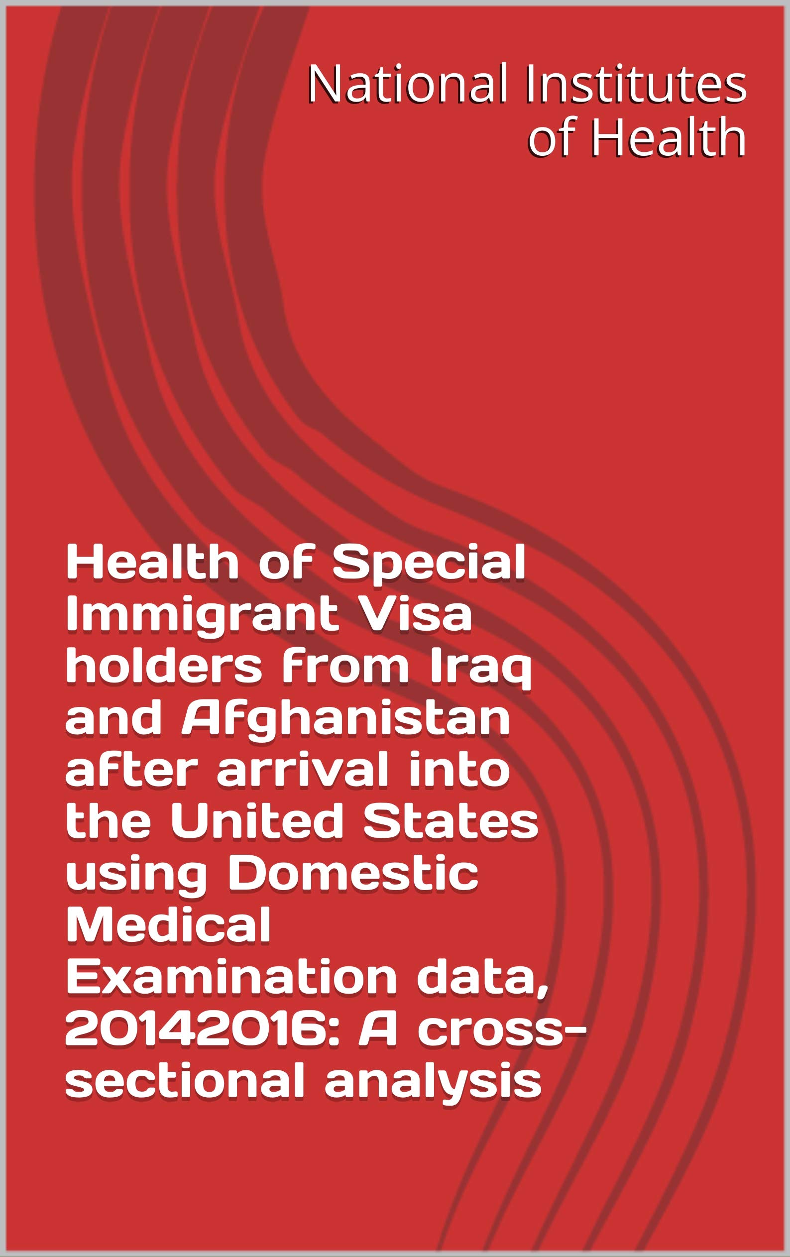 Health of Special Immigrant Visa holders from Iraq and Afghanistan after arrival into the United States using Domestic Medical Examination data, 20142016: A cross-sectional analysis