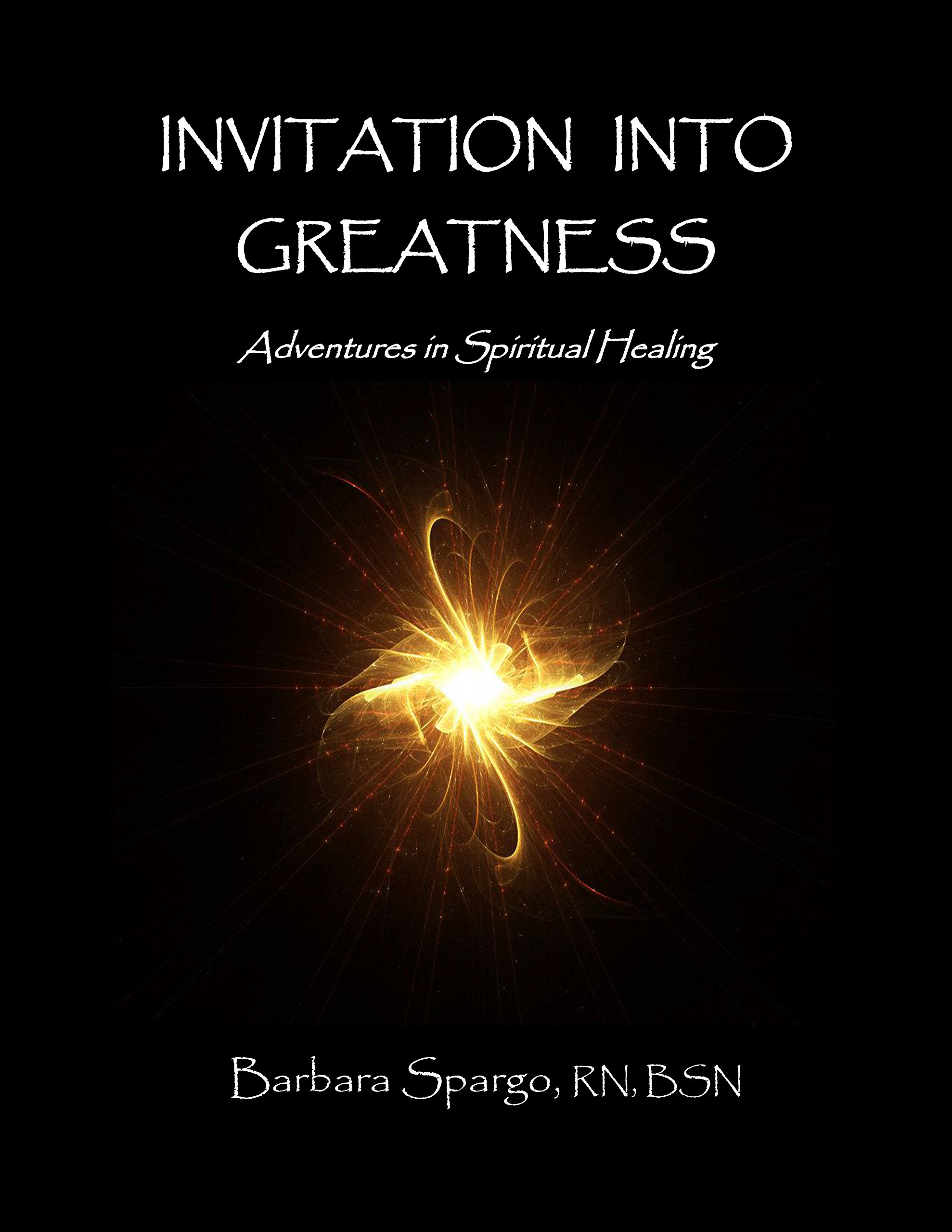 Invitation Into Greatness: Adventures In Spiritual Healing