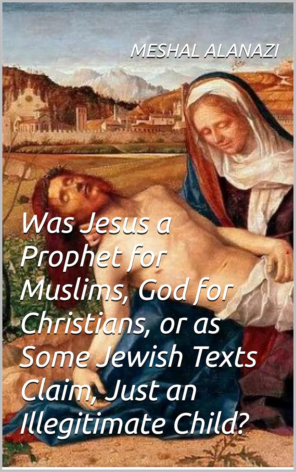 “Was Jesus a Prophet for Muslims, God for Christians, or as
