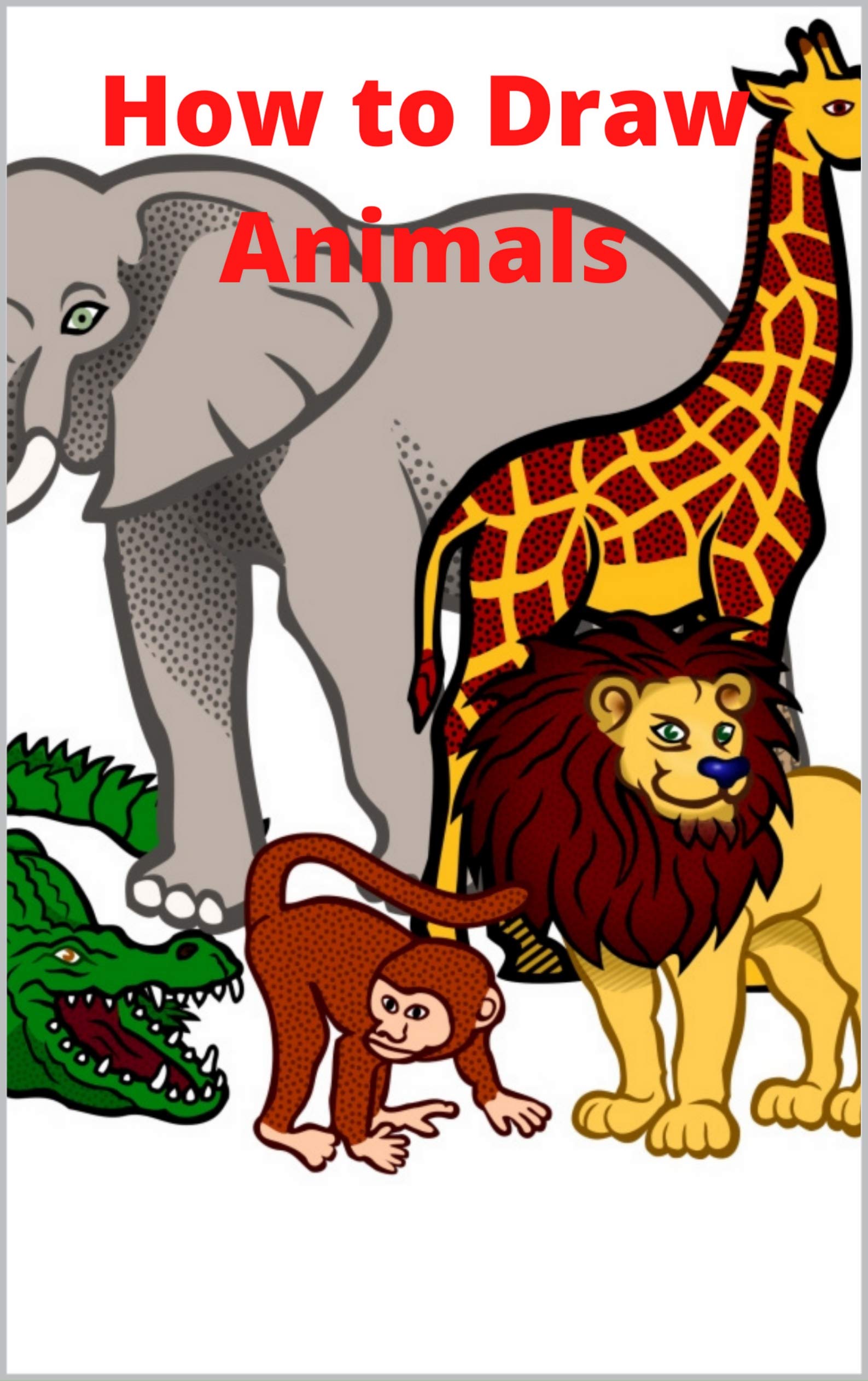 Buy How to Draw Animals The StepbyStep Way to Draw Elephants, Tigers