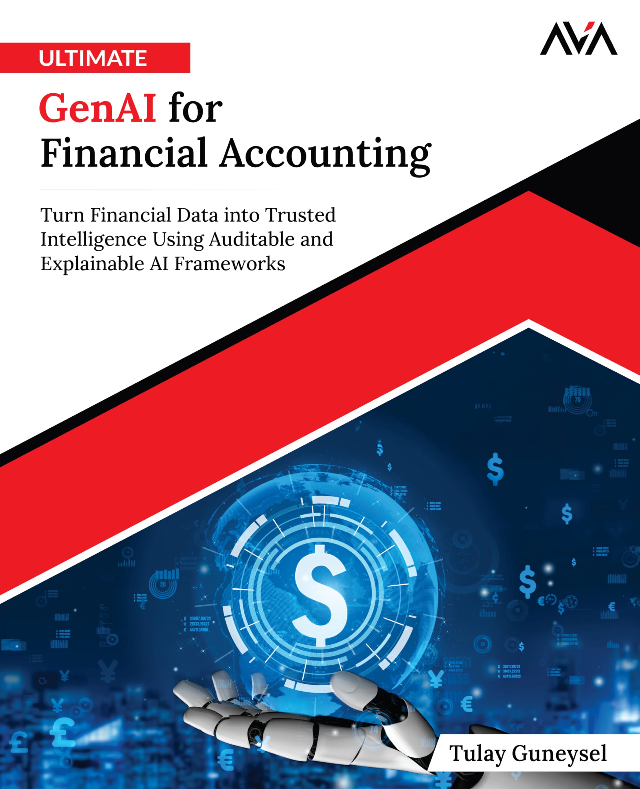 Ultimate GenAI for Financial Accounting: Turn Financial Data into Trusted Intelligence Using Auditable and Explainable AI Frameworks (English Edition)