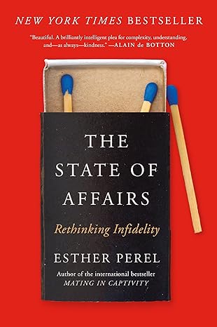 The State of Affairs: Rethinking Infidelity by Esther Perel