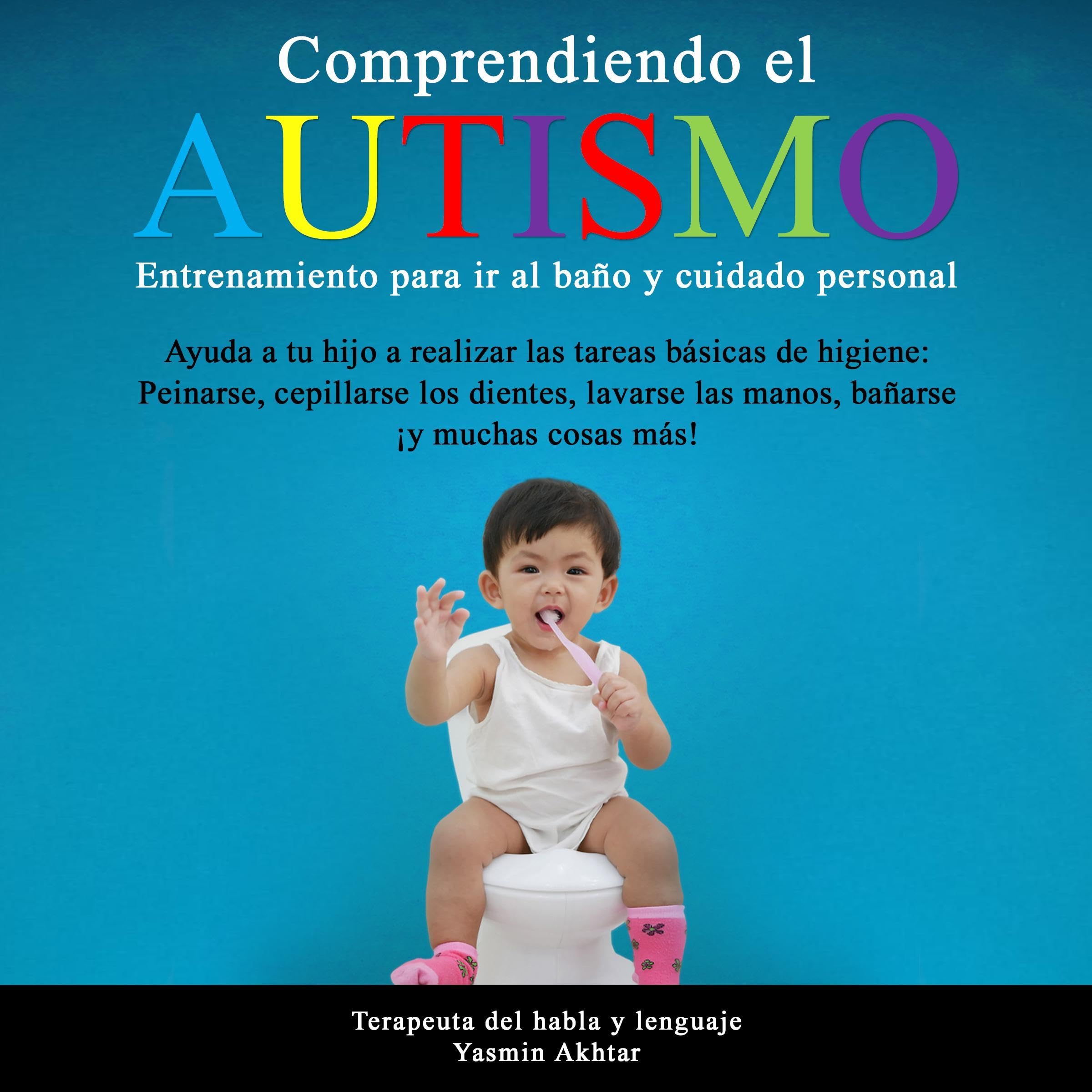 Cover art for Comprendiendo el autismo. Entrenamiento para ir al baño y cuidado personal [Understanding Autism. Training to Go to the Bathroom and Personal Care]
