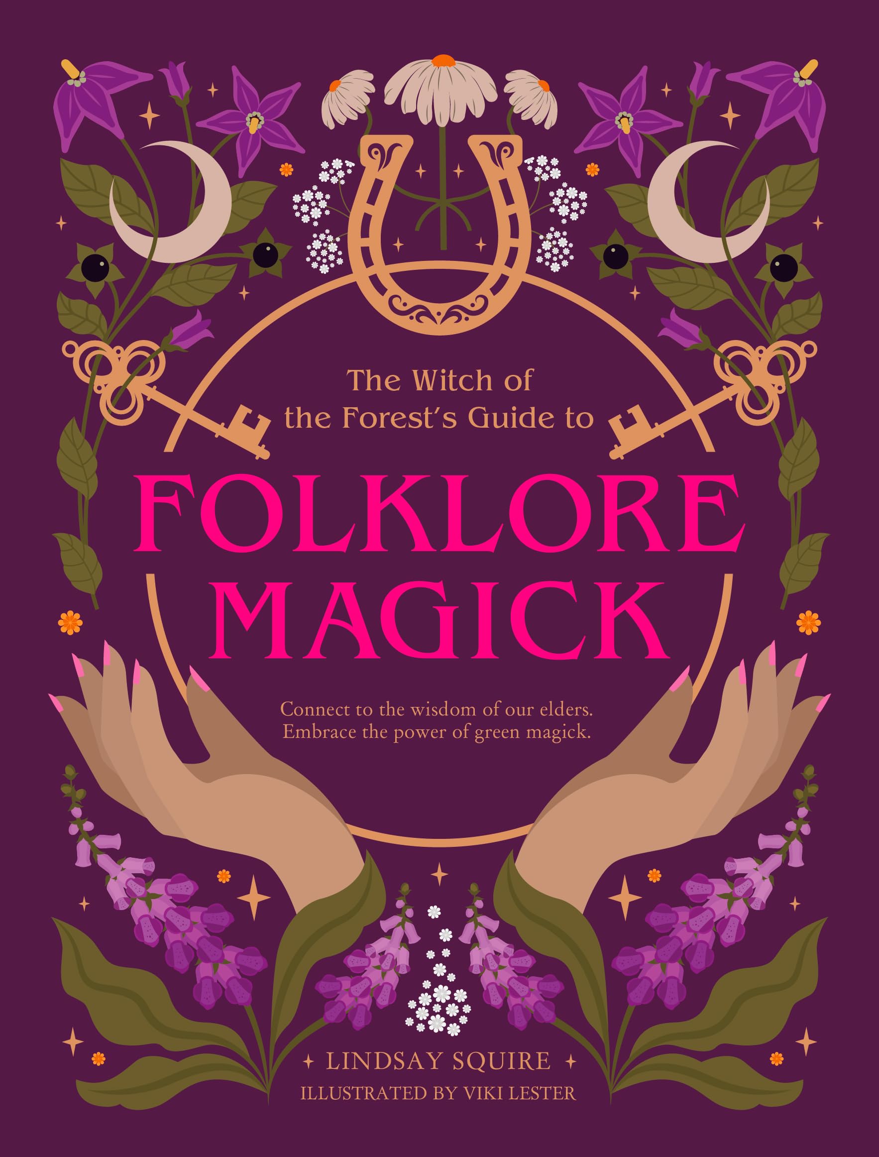 The Witch of the Forest's Guide to Folklore Magick: Connect to the wisdom of our elders. Embrace the power of green magick.