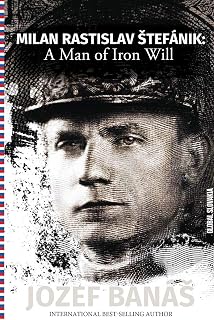 Milan Rastislav Stefanik: A Man of Iron Will